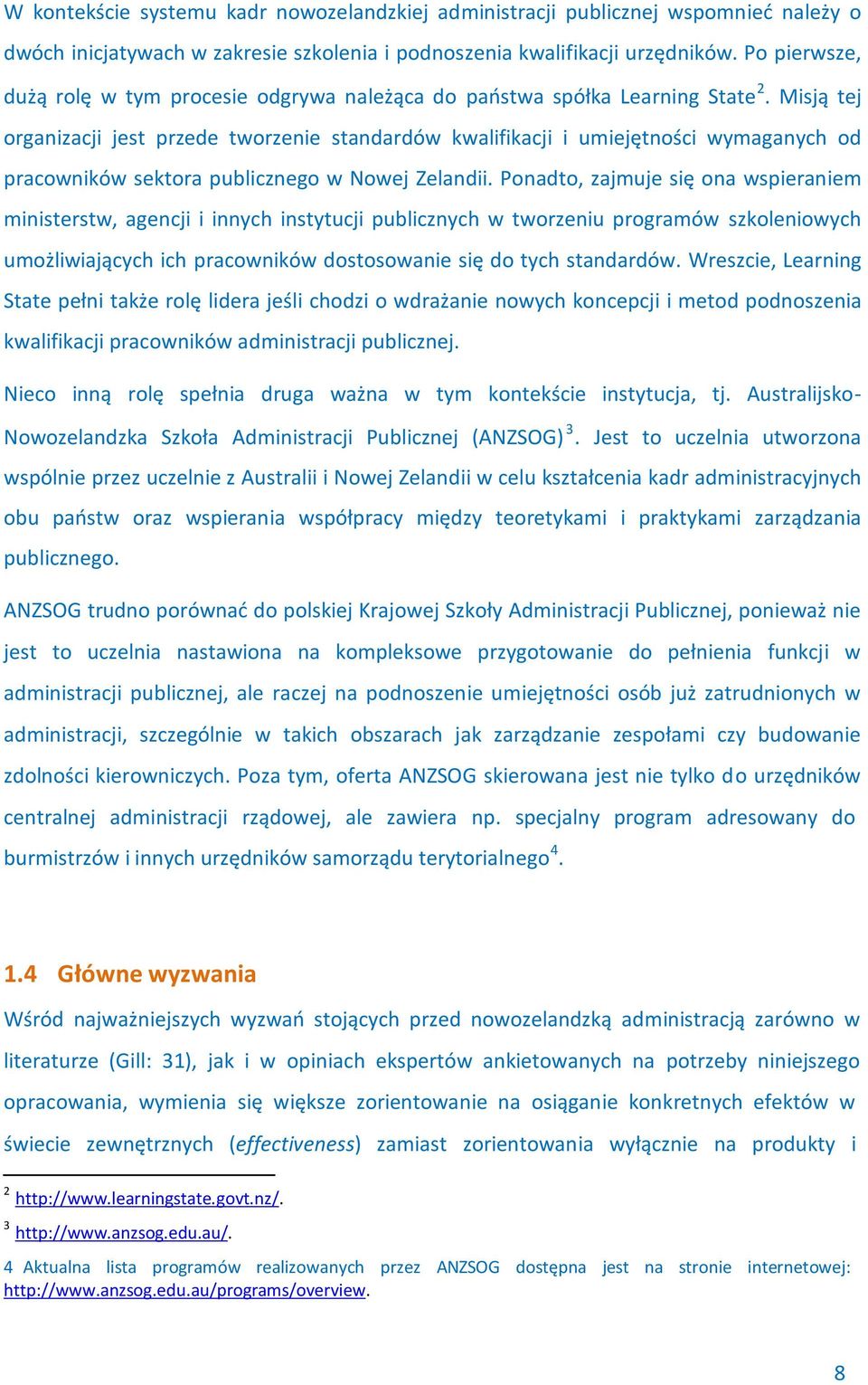 Misją tej organizacji jest przede tworzenie standardów kwalifikacji i umiejętności wymaganych od pracowników sektora publicznego w Nowej Zelandii.