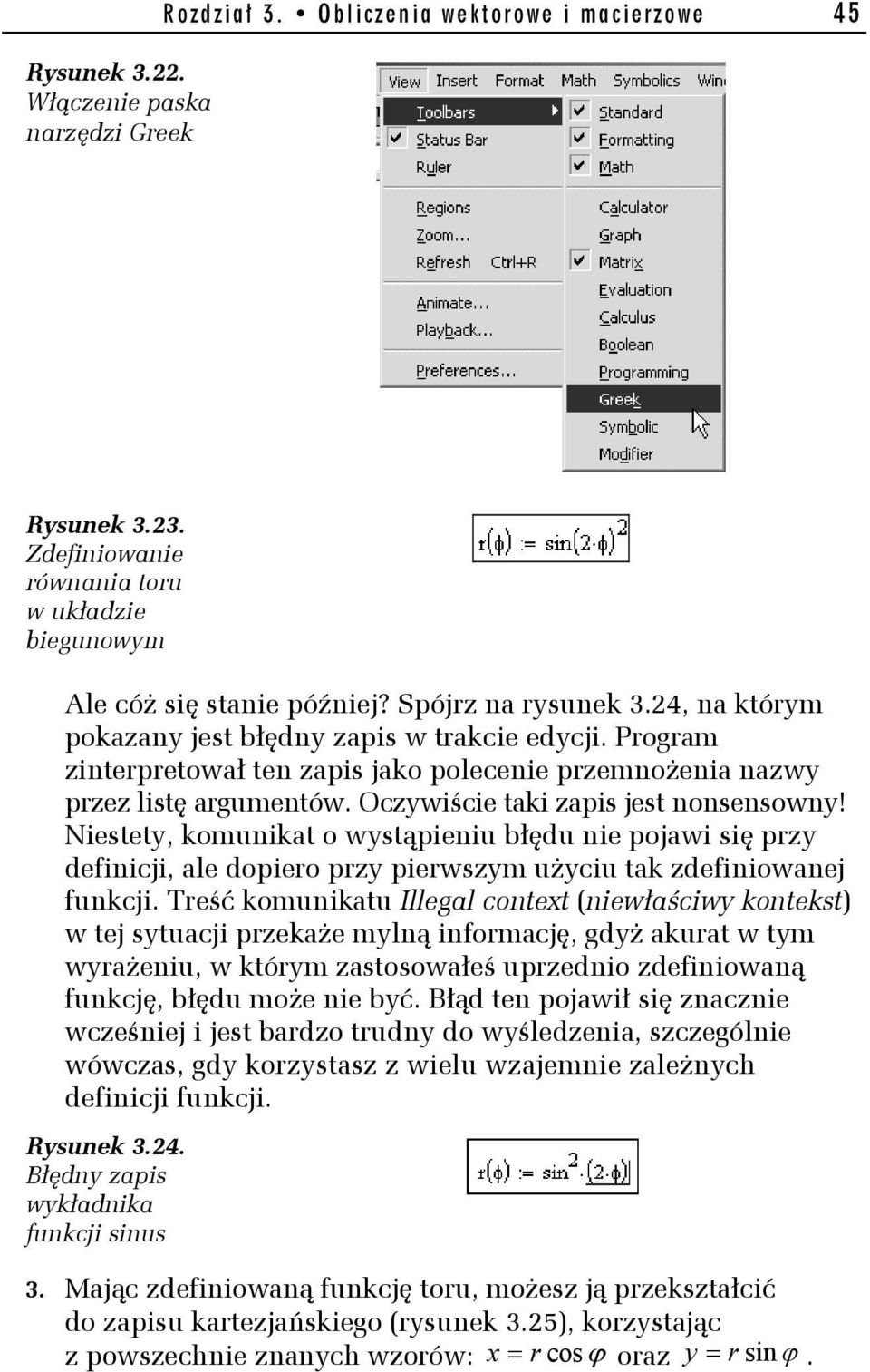 Oczywiście taki zapis jest nonsensowny! Niestety, komunikat o wystąpieniu błędu nie pojawi się przy definicji, ale dopiero przy pierwszym użyciu tak zdefiniowanej funkcji.