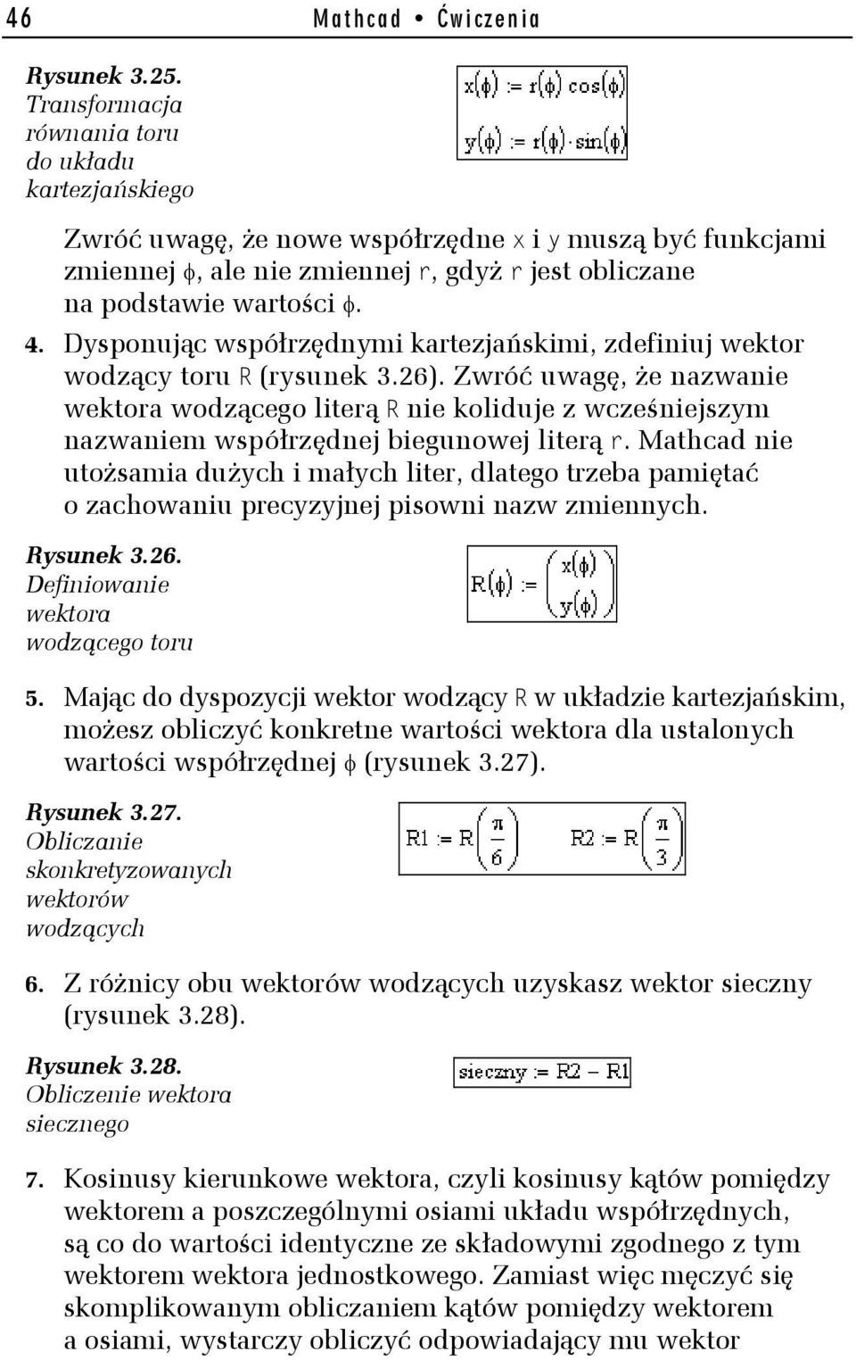 Dysponując współrzędnymi kartezjańskimi, zdefiniuj wektor wodzący toru R (rysunek 3.26).