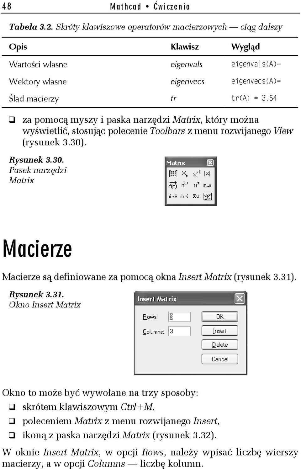 54 za pomocą myszy i paska narzędzi Matrix, który można wyświetlić, stosując polecenie Toolbars z menu rozwijanego View (rysunek 3.30)