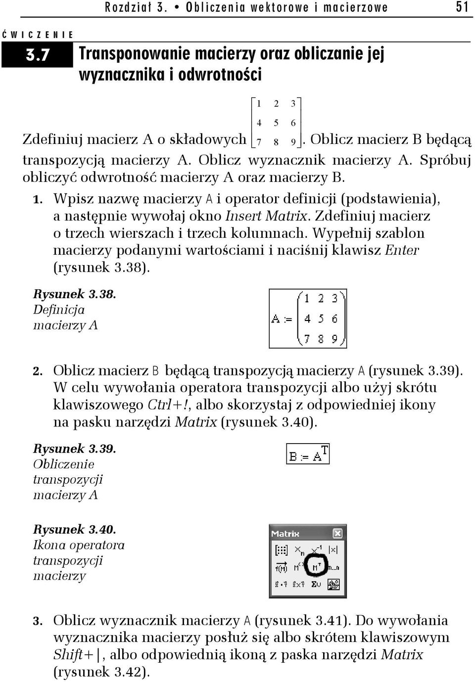 Wpisz nazwę macierzy A i operator definicji (podstawienia), a następnie wywołaj okno Insert Matrix. Zdefiniuj macierz o trzech wierszach i trzech kolumnach.