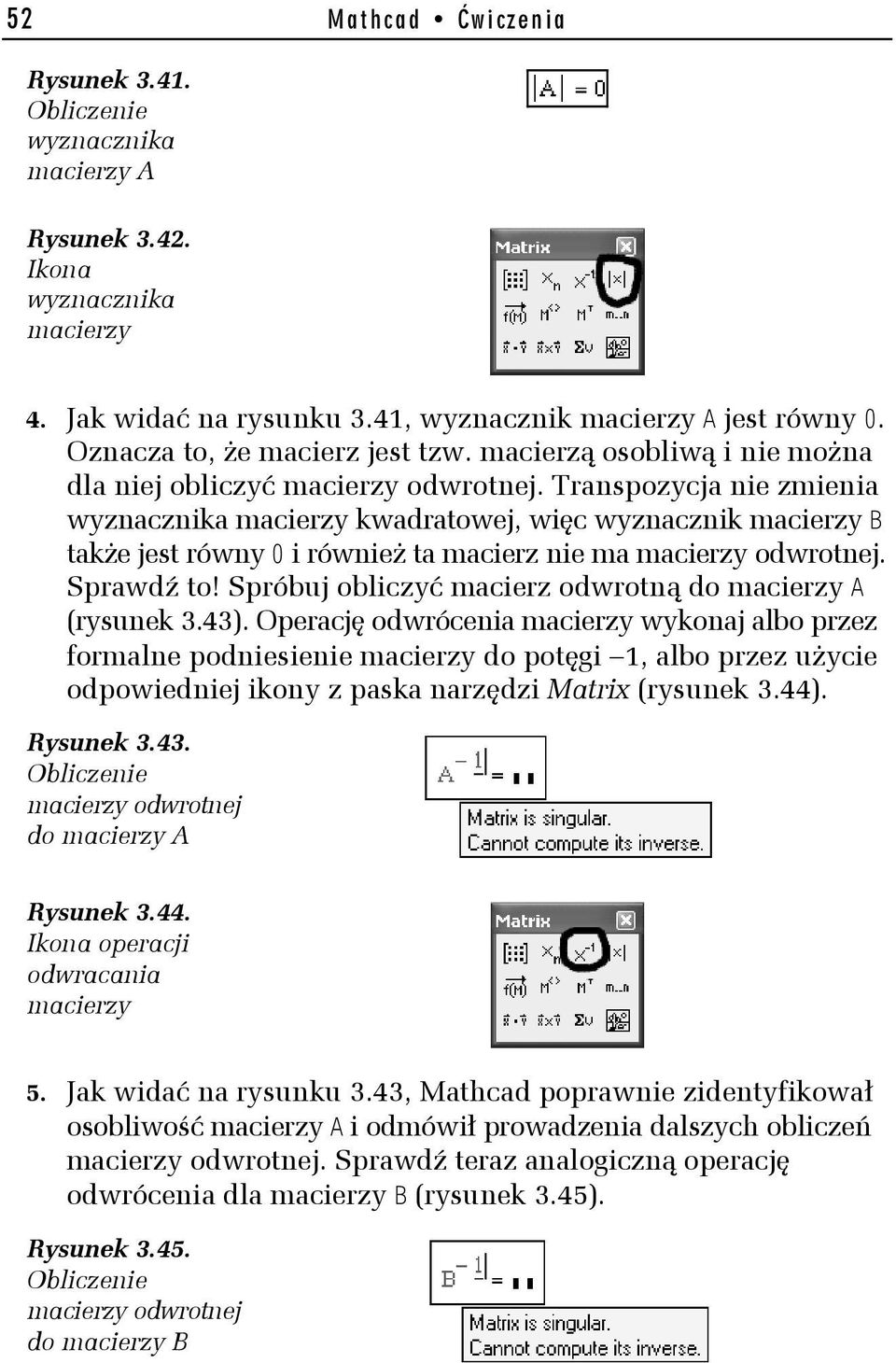 Transpozycja nie zmienia wyznacznika macierzy kwadratowej, więc wyznacznik macierzy B także jest równy 0 i również ta macierz nie ma macierzy odwrotnej. Sprawdź to!