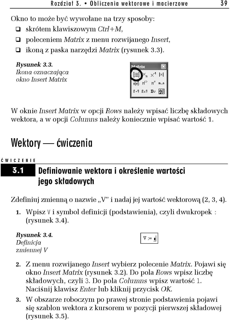 Rysunek 3.3. Ikona oznaczająca okno Insert Matrix W oknie Insert Matrix w opcji Rows należy wpisać liczbę składowych wektora, a w opcji Columns należy koniecznie wpisać wartość 1.