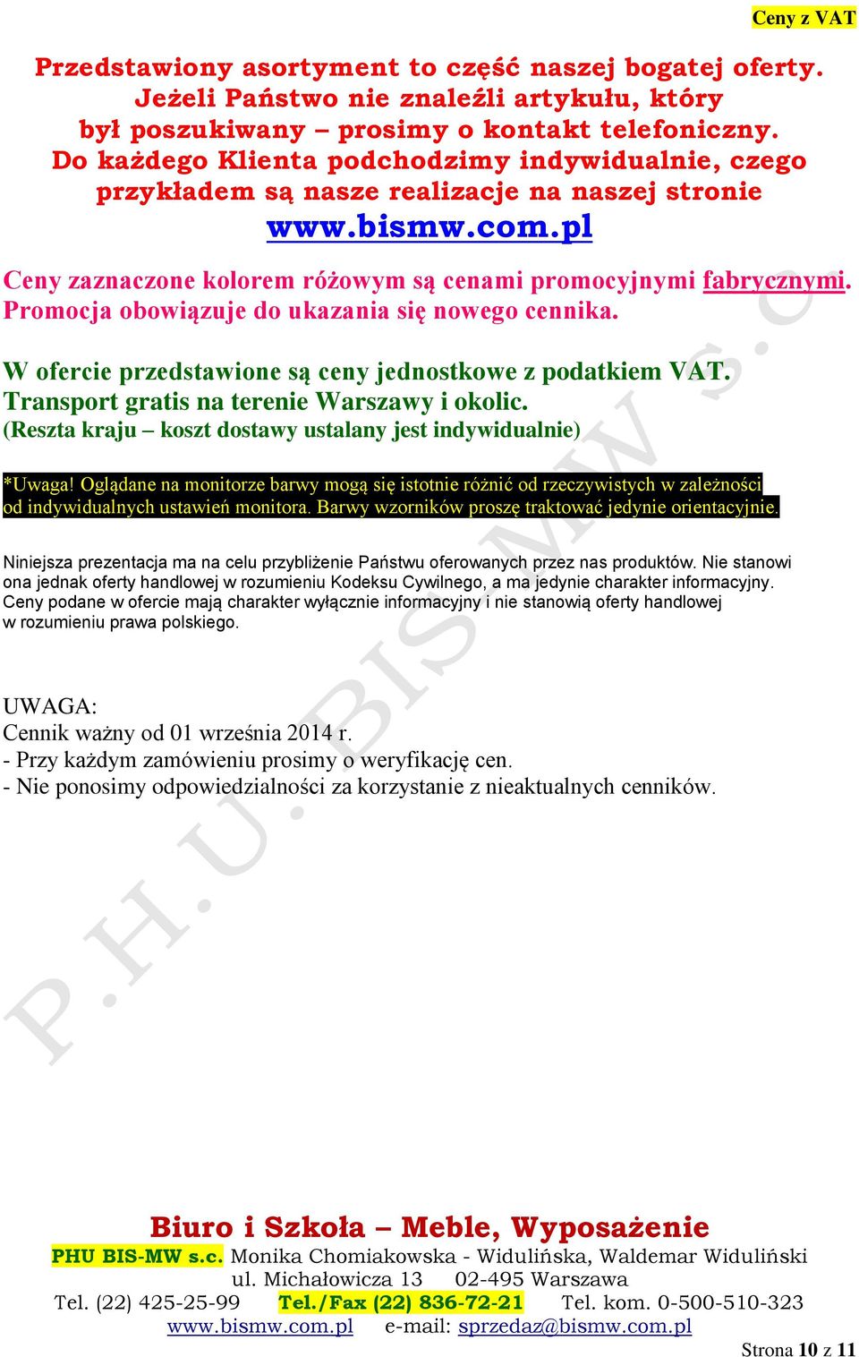 Promocja obowiązuje do ukazania się nowego cennika. W ofercie przedstawione są ceny jednostkowe z podatkiem VAT. Transport gratis na terenie Warszawy i okolic.