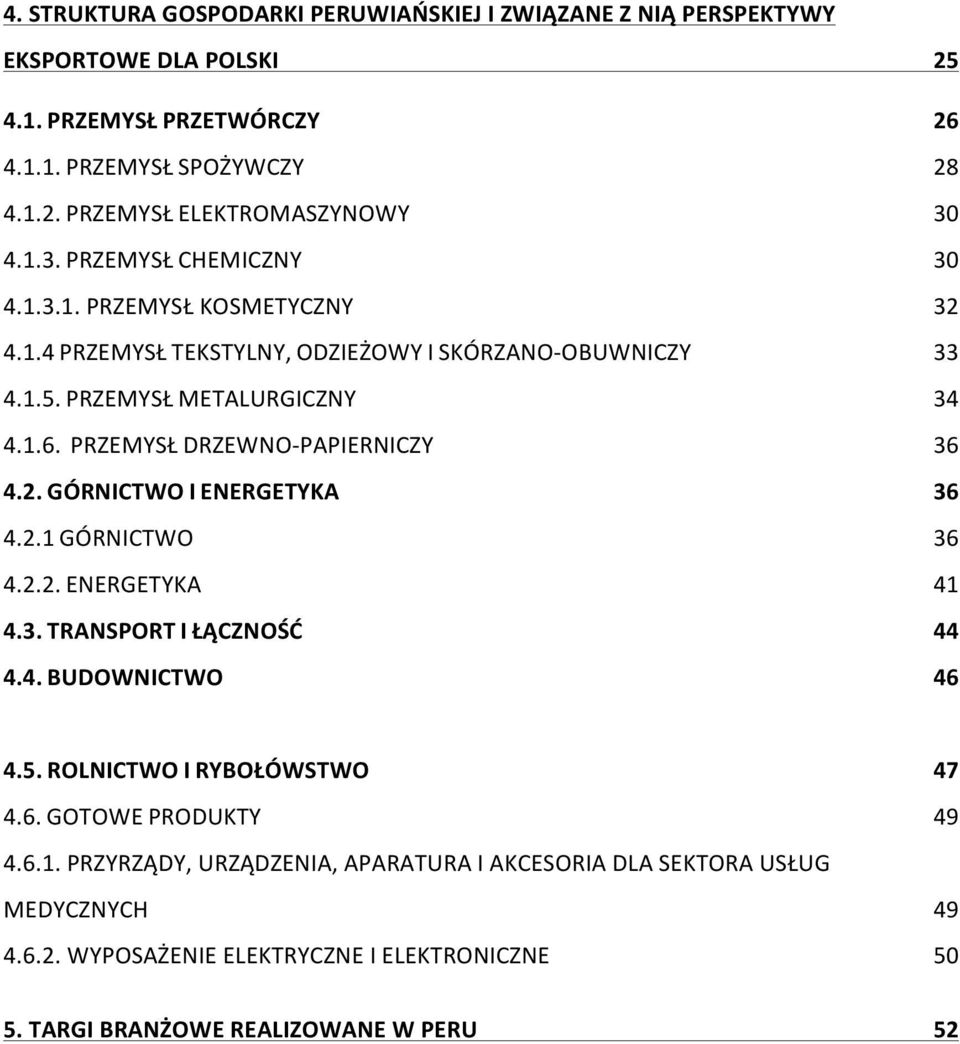 PRZEMYSŁ DRZEWNO- PAPIERNICZY 36 4.2. GÓRNICTWO I ENERGETYKA 36 4.2.1 GÓRNICTWO 36 4.2.2. ENERGETYKA 41 4.3. TRANSPORT I ŁĄCZNOŚĆ 44 4.4. BUDOWNICTWO 46 4.5.