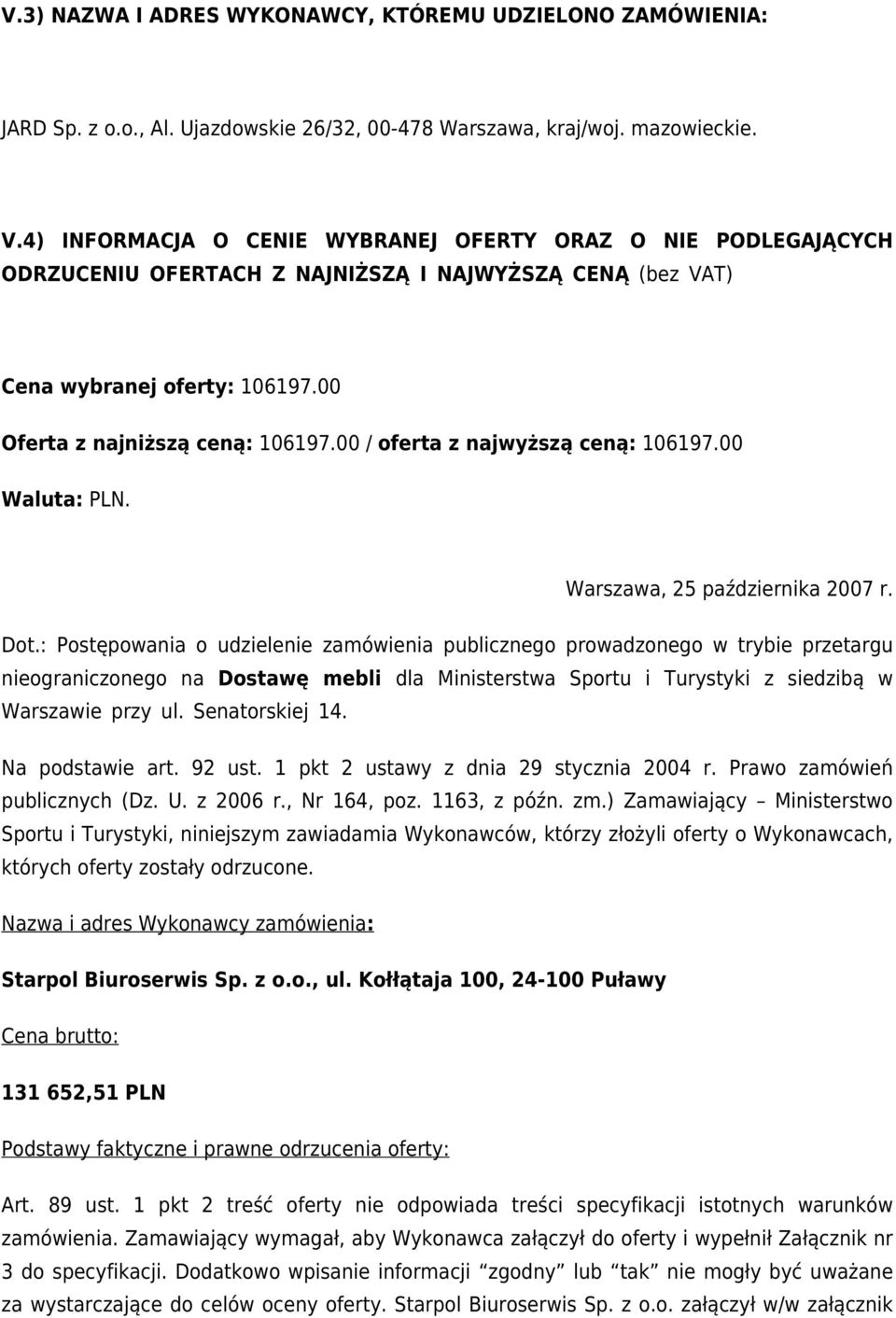 00 / oferta z najwyższą ceną: 106197.00 Waluta: PLN. Warszawa, 25 października 2007 r. Dot.