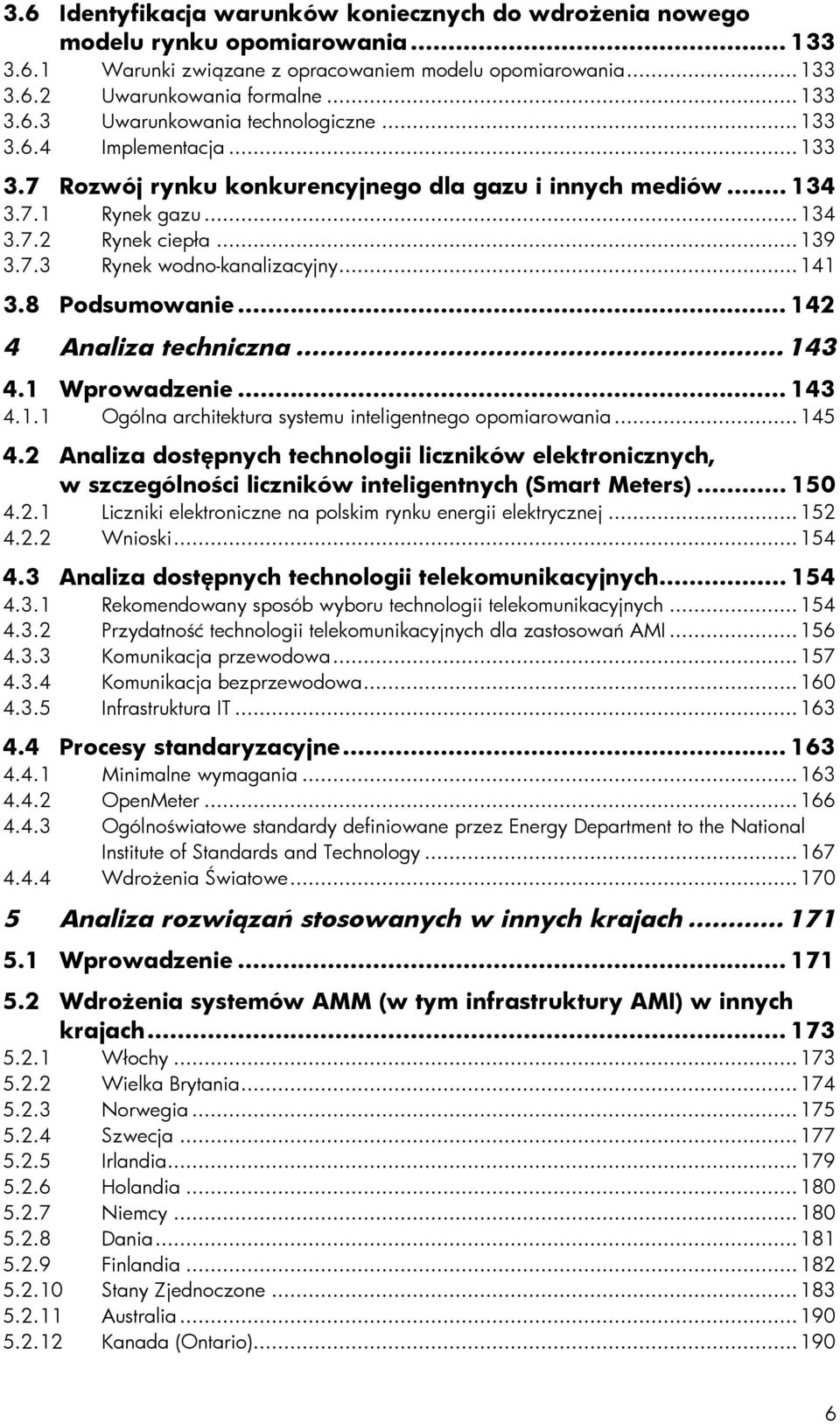 .. 142 4 Analiza techniczna... 143 4.1 Wprowadzenie... 143 4.1.1 Ogólna architektura systemu inteligentnego opomiarowania...145 4.