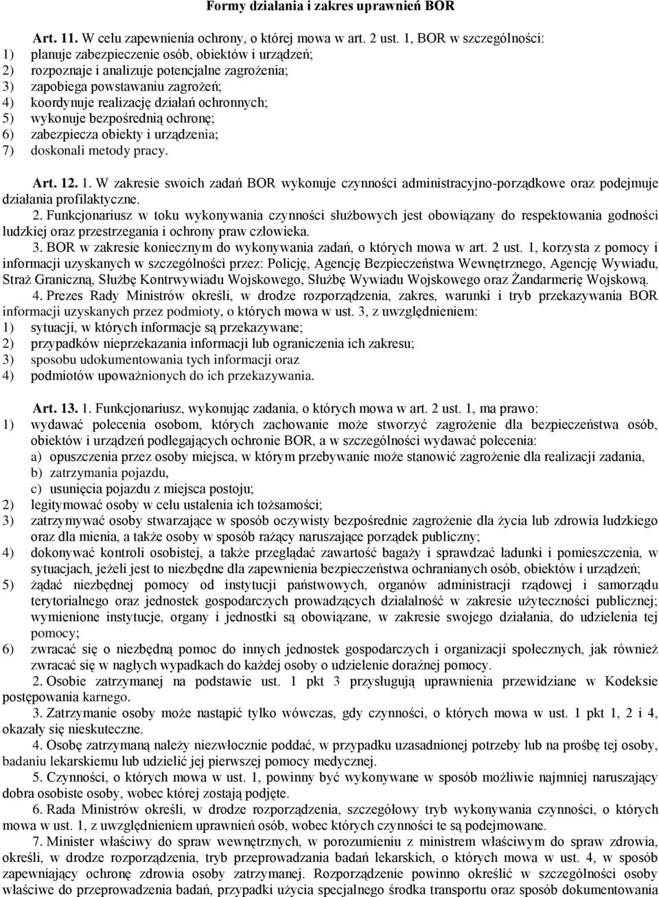 ochronnych; 5) wykonuje bezpośrednią ochronę; 6) zabezpiecza obiekty i urządzenia; 7) doskonali metody pracy. Art. 12