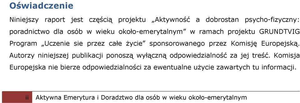 Europejską. Autorzy niniejszej publikacji ponoszą wyłączną odpowiedzialność za jej treść.