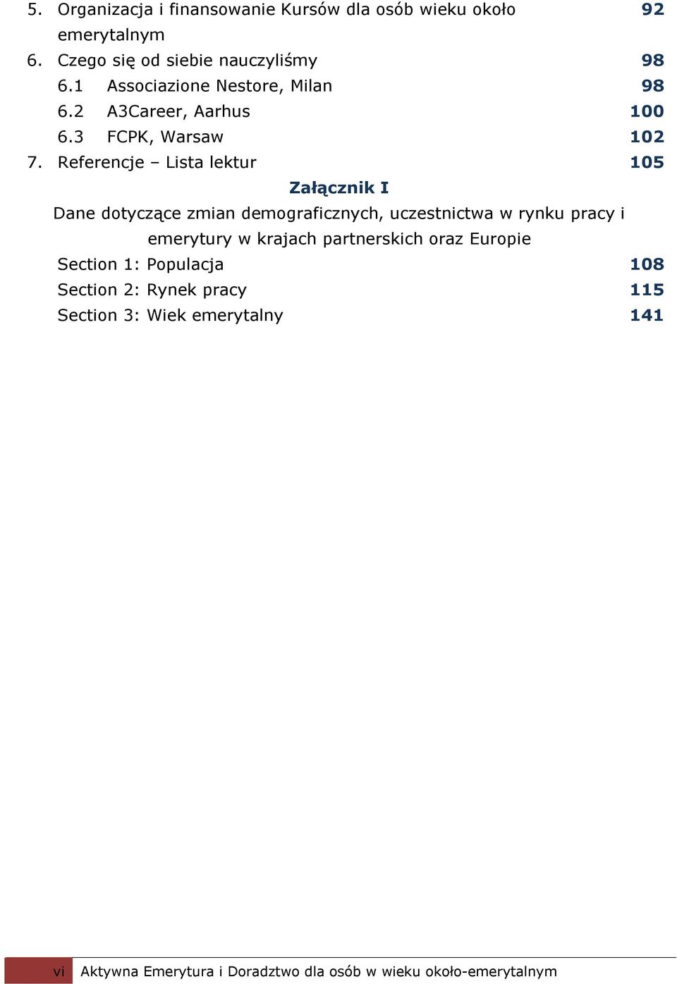 Referencje Lista lektur 105 Załącznik I Dane dotyczące zmian demograficznych, uczestnictwa w rynku pracy i emerytury w