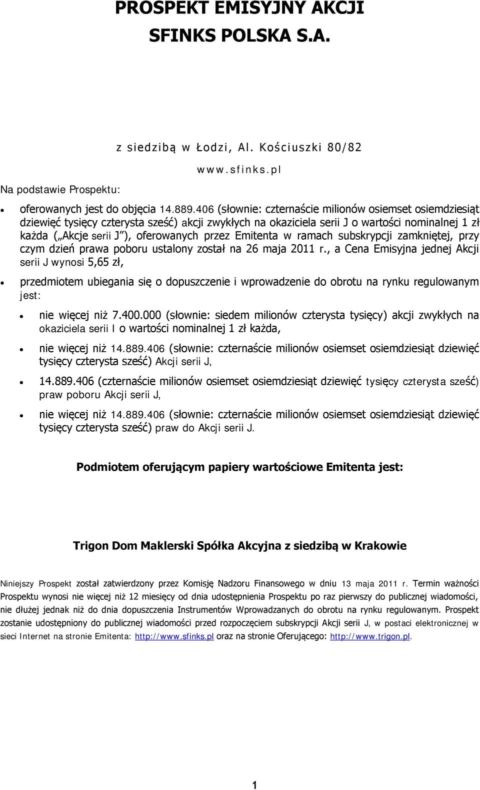 Emitenta w ramach subskrypcji zamkniętej, przy czym dzień prawa poboru ustalony został na 26 maja 2011 r.