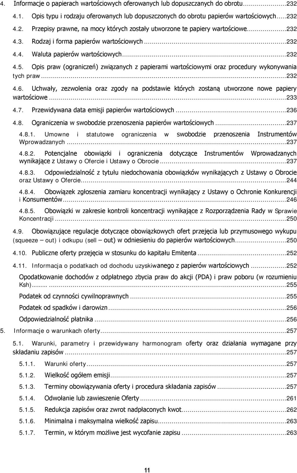 ..232 4.6. Uchwały, zezwolenia oraz zgody na podstawie których zostaną utworzone nowe papiery wartościowe...233 4.7. Przewidywana data emisji papierów wartościowych...236 4.8.