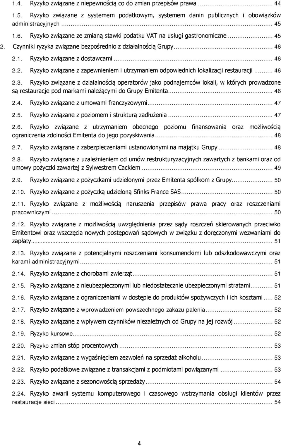 .. 46 2.3. Ryzyko związane z działalnością operatorów jako podnajemców lokali, w których prowadzone są restauracje pod markami należącymi do Grupy Emitenta... 46 2.4. Ryzyko związane z umowami franczyzowymi.