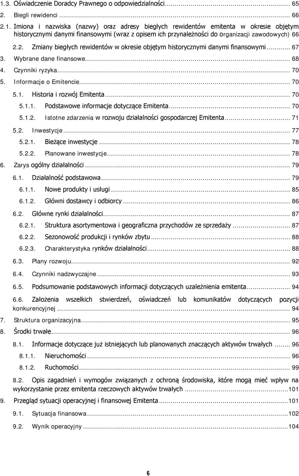 Historia i rozwój Emitenta... 70 5.1.1. Podstawowe informacje dotyczące Emitenta... 70 5.1.2. Istotne zdarzenia w rozwoju działalności gospodarczej Emitenta... 71 5.2. Inwestycje... 77 5.2.1. Bieżące inwestycje.