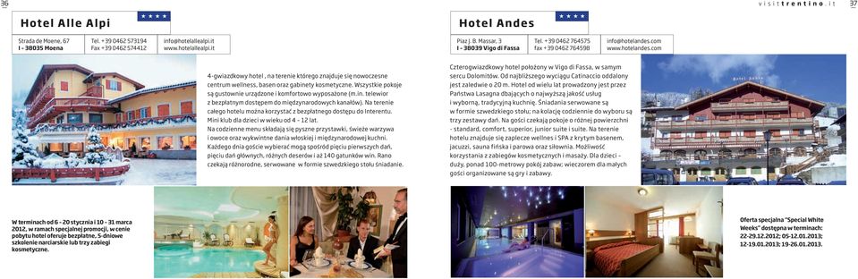 com www.hotelandes.com 4-gwiazdkowy hotel, na terenie którego znajduje się nowoczesne centrum wellness, basen oraz gabinety kosmetyczne.