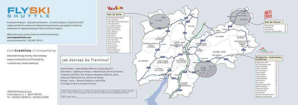 najpopularniejszych stacji narciarskich regionu. Więcej informacji uzyskać można na stronie internetowej: www.flyskishuttle.com lub pod numerem tel.