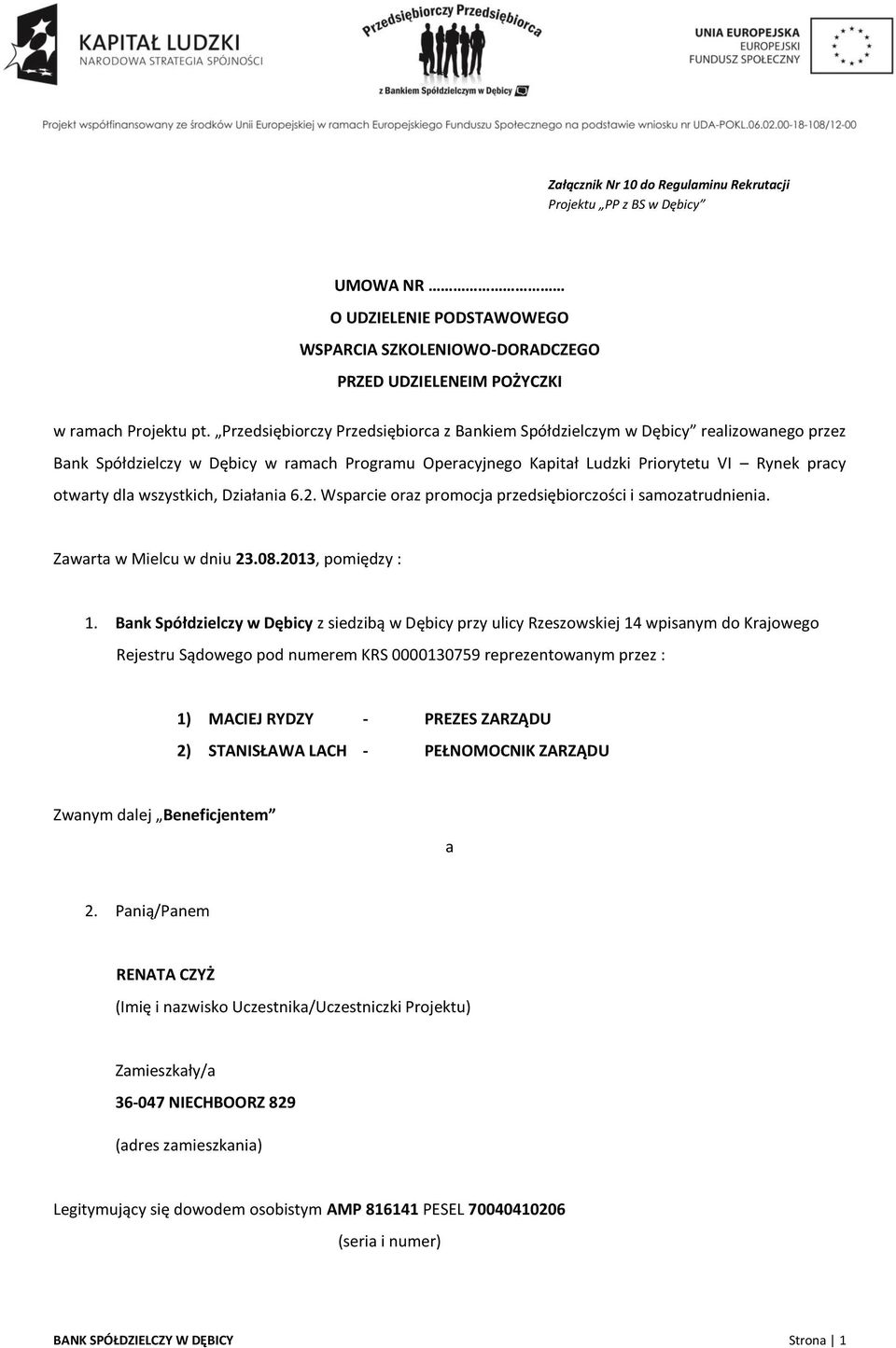 wszystkich, Działania 6.2. Wsparcie oraz promocja przedsiębiorczości i samozatrudnienia. Zawarta w Mielcu w dniu 23.08.2013, pomiędzy : 1.