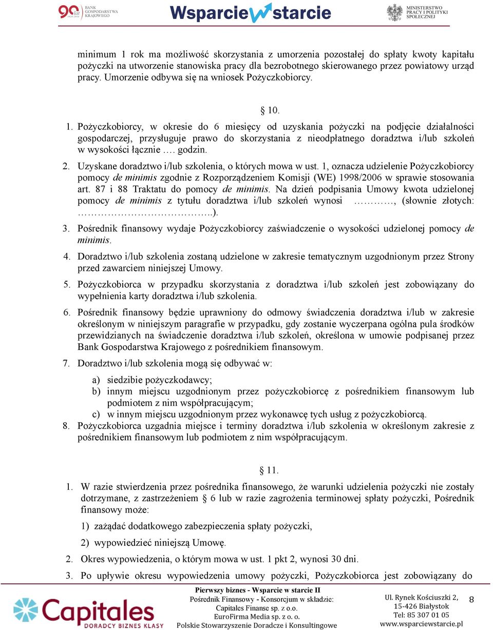 . 1. Pożyczkobiorcy, w okresie do 6 miesięcy od uzyskania pożyczki na podjęcie działalności gospodarczej, przysługuje prawo do skorzystania z nieodpłatnego doradztwa i/lub szkoleń w wysokości łącznie.