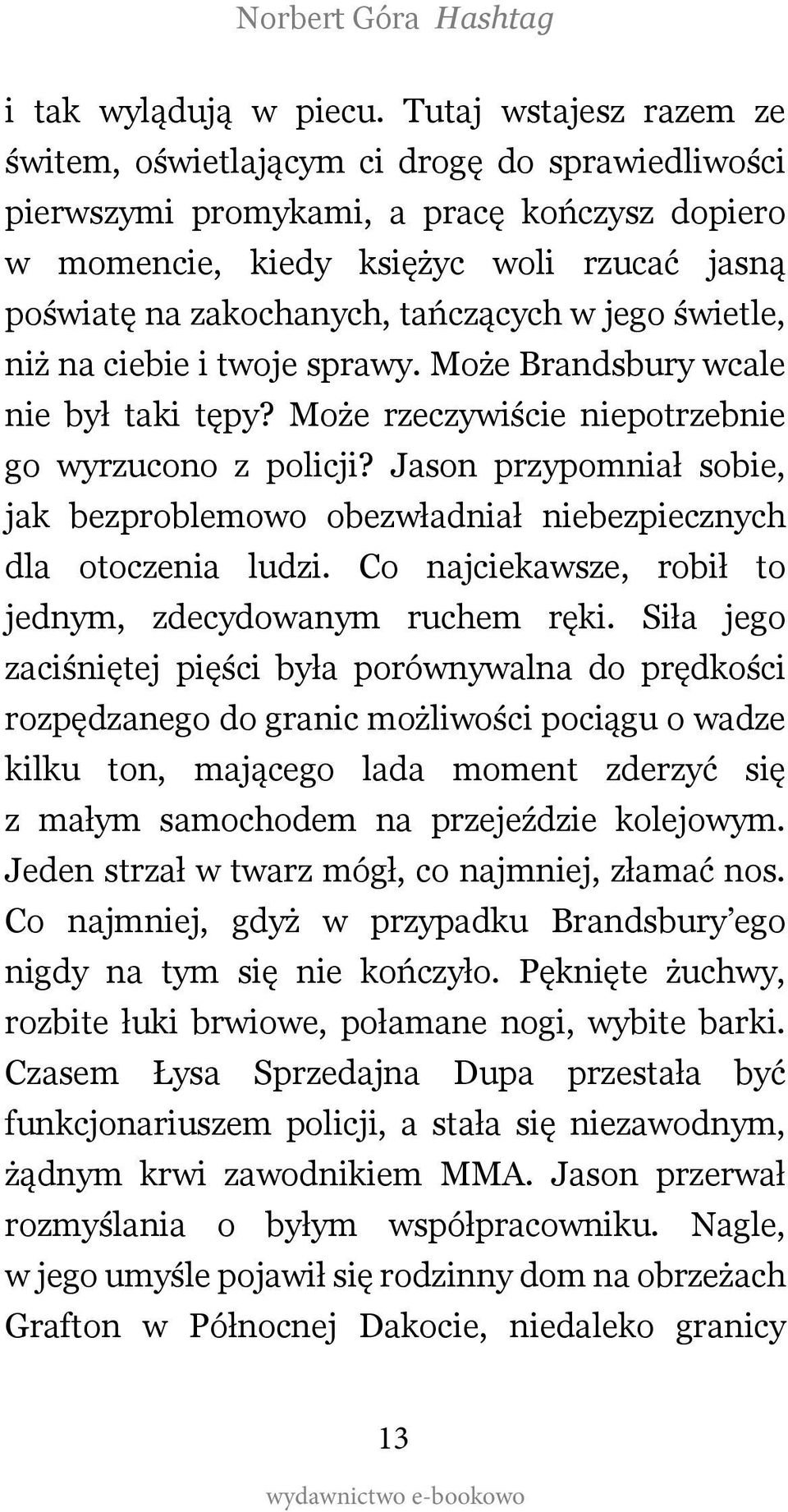 tańczących w jego świetle, niż na ciebie i twoje sprawy. Może Brandsbury wcale nie był taki tępy? Może rzeczywiście niepotrzebnie go wyrzucono z policji?