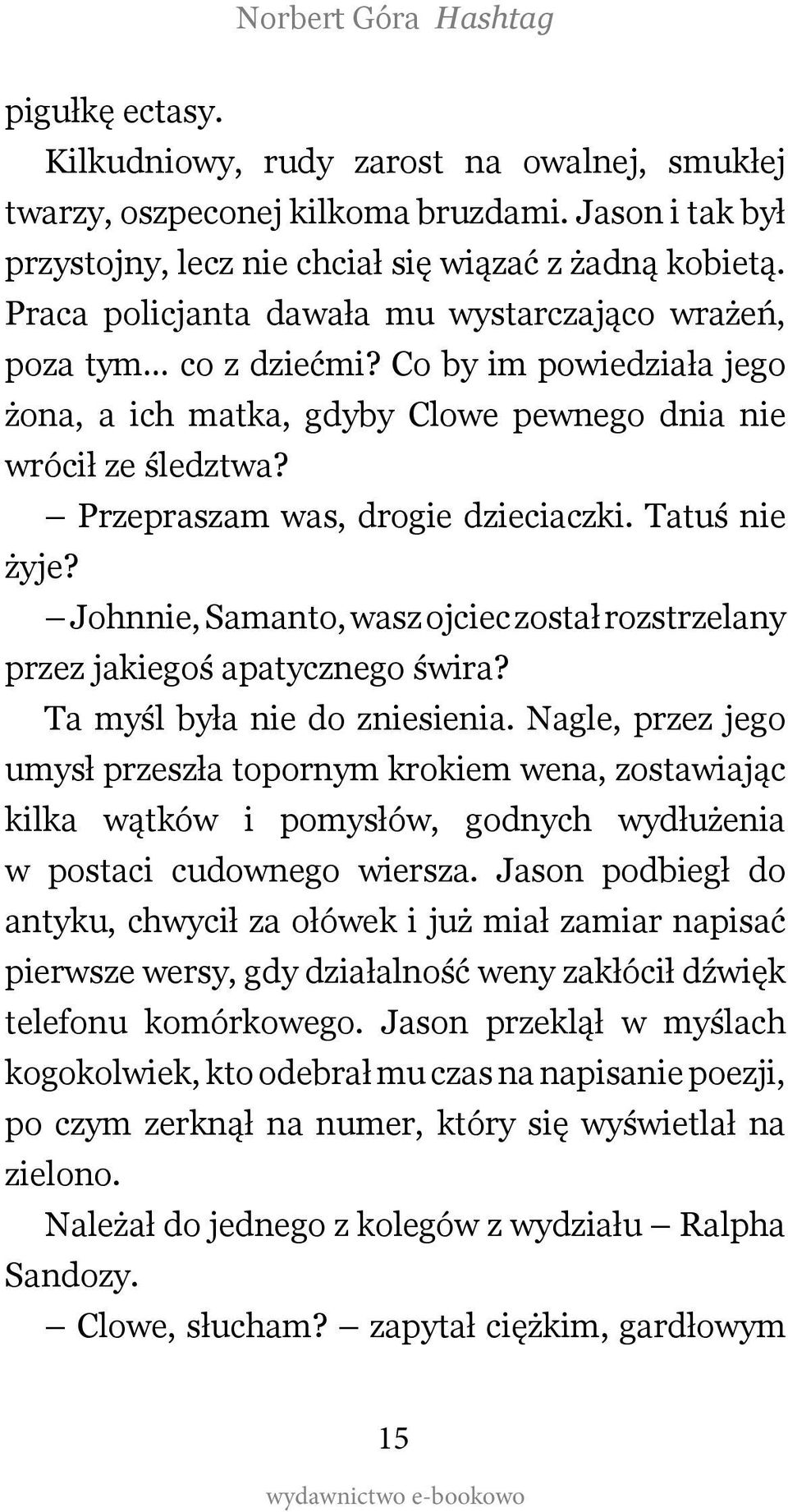 Przepraszam was, drogie dzieciaczki. Tatuś nie żyje? Johnnie, Samanto, wasz ojciec został rozstrzelany przez jakiegoś apatycznego świra? Ta myśl była nie do zniesienia.