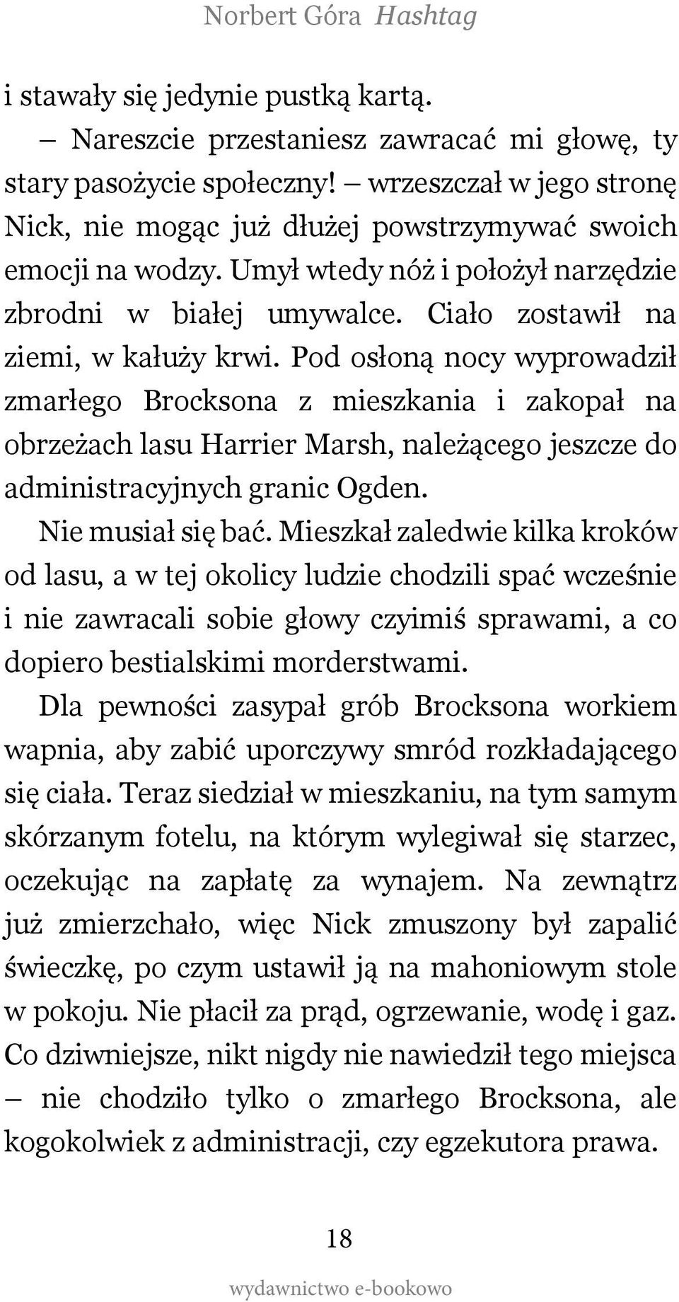 Pod osłoną nocy wyprowadził zmarłego Brocksona z mieszkania i zakopał na obrzeżach lasu Harrier Marsh, należącego jeszcze do administracyjnych granic Ogden. Nie musiał się bać.