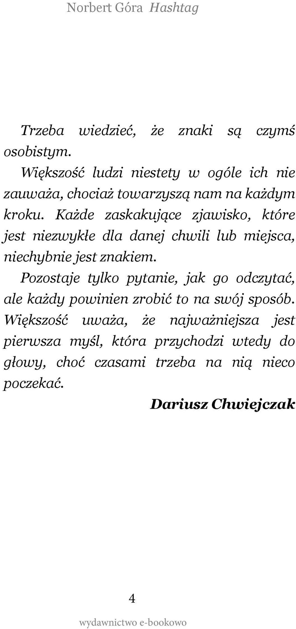 Każde zaskakujące zjawisko, które jest niezwykłe dla danej chwili lub miejsca, niechybnie jest znakiem.