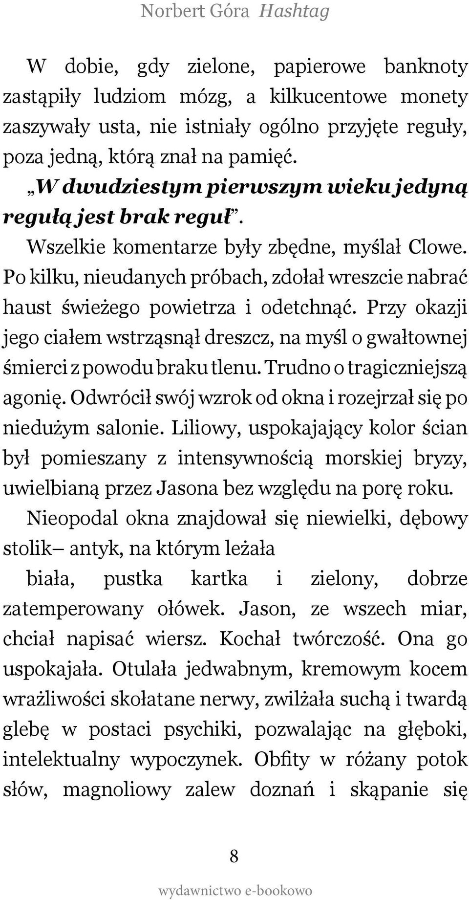 Przy okazji jego ciałem wstrząsnął dreszcz, na myśl o gwałtownej śmierci z powodu braku tlenu. Trudno o tragiczniejszą agonię. Odwrócił swój wzrok od okna i rozejrzał się po niedużym salonie.