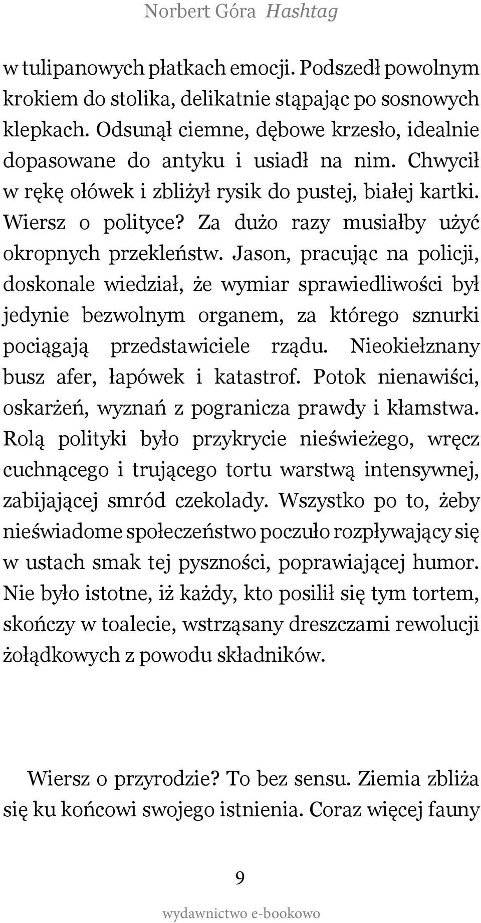 Jason, pracując na policji, doskonale wiedział, że wymiar sprawiedliwości był jedynie bezwolnym organem, za którego sznurki pociągają przedstawiciele rządu.