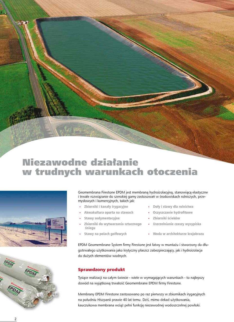 ścieków Zbiorniki do wytwarzania sztucznego Uszczelnianie czaszy wysypiska śniegu Stawy na polach golfowych Woda w architekturze krajobrazu EPDM Geomembrane System firmy Firestone jest łatwy w