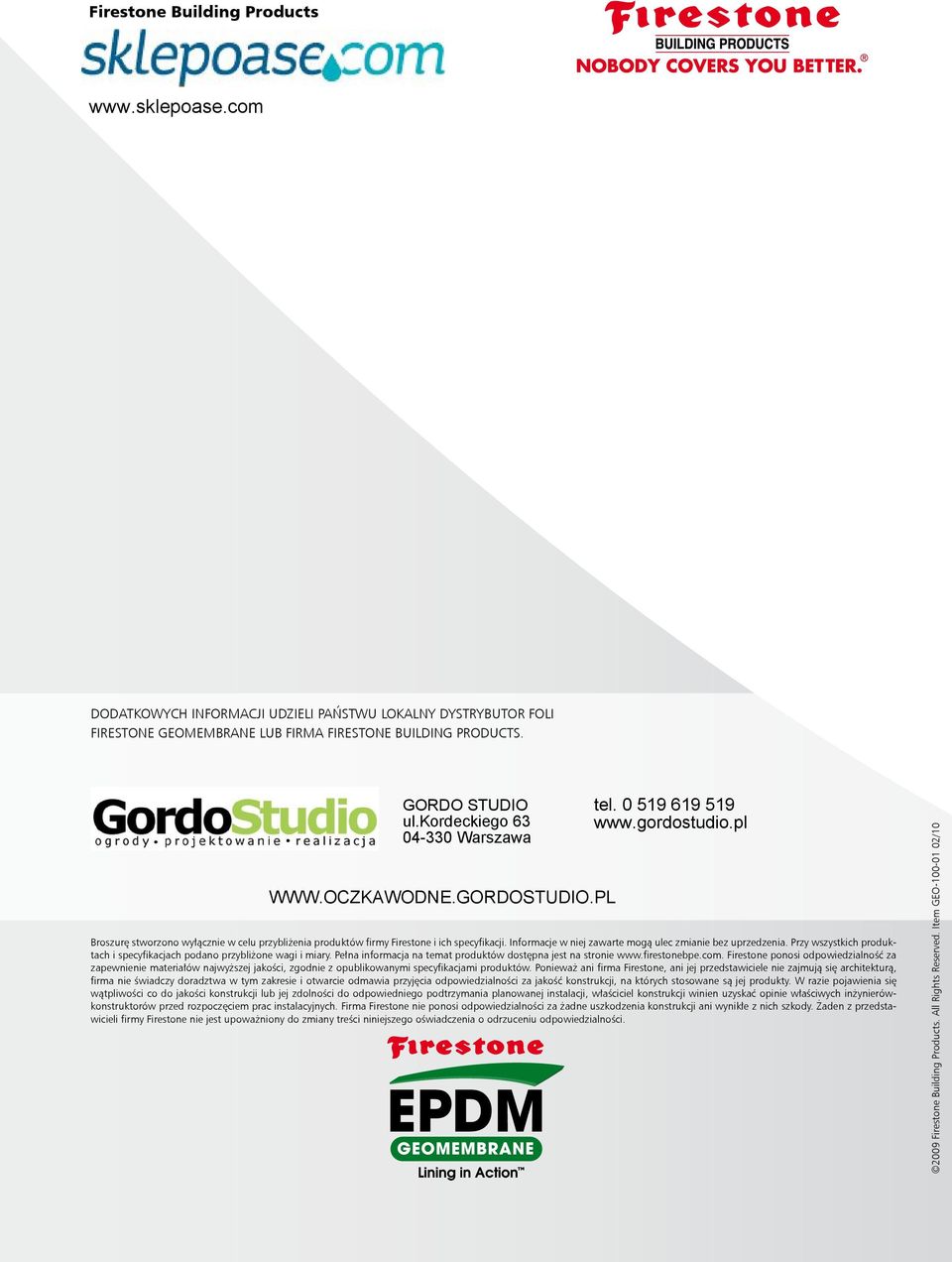 GORDOSTUDIO.PL tel. 0 519 619 519 www.gordostudio.pl Broszurę stworzono wyłącznie w celu przybliżenia produktów firmy Firestone i ich specyfikacji.