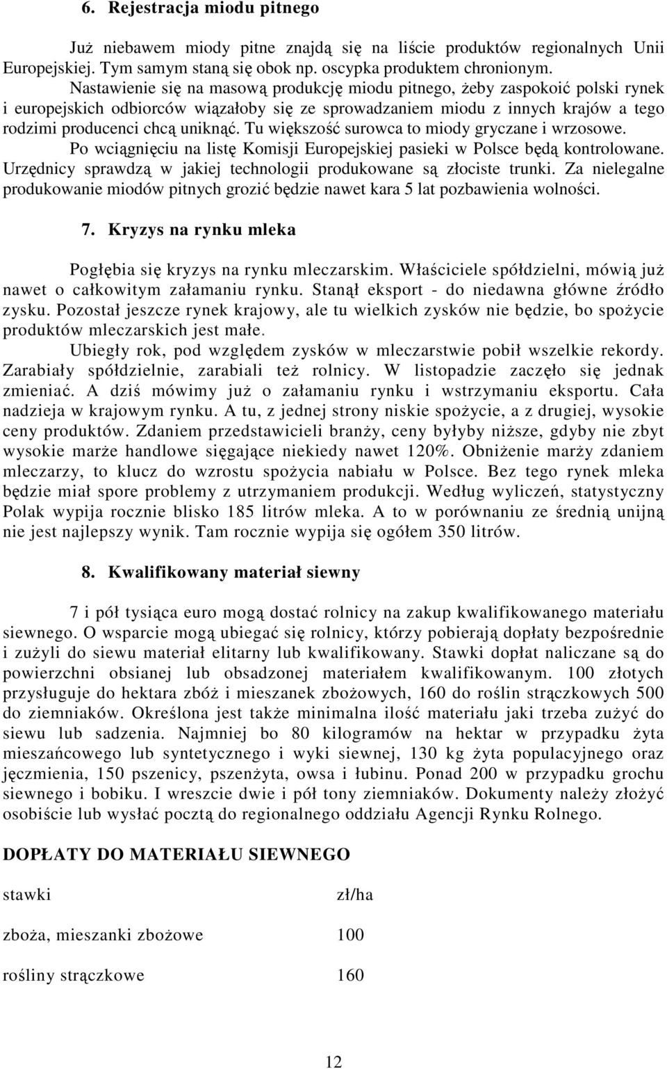 Tu większość surowca to miody gryczane i wrzosowe. Po wciągnięciu na listę Komisji Europejskiej pasieki w Polsce będą kontrolowane.