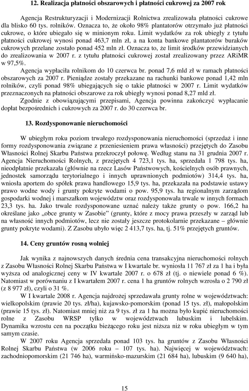 Limit wydatków za rok ubiegły z tytułu płatności cukrowej wynosi ponad 463,7 mln zł, a na konta bankowe plantatorów buraków cukrowych przelane zostało ponad 452 mln zł.