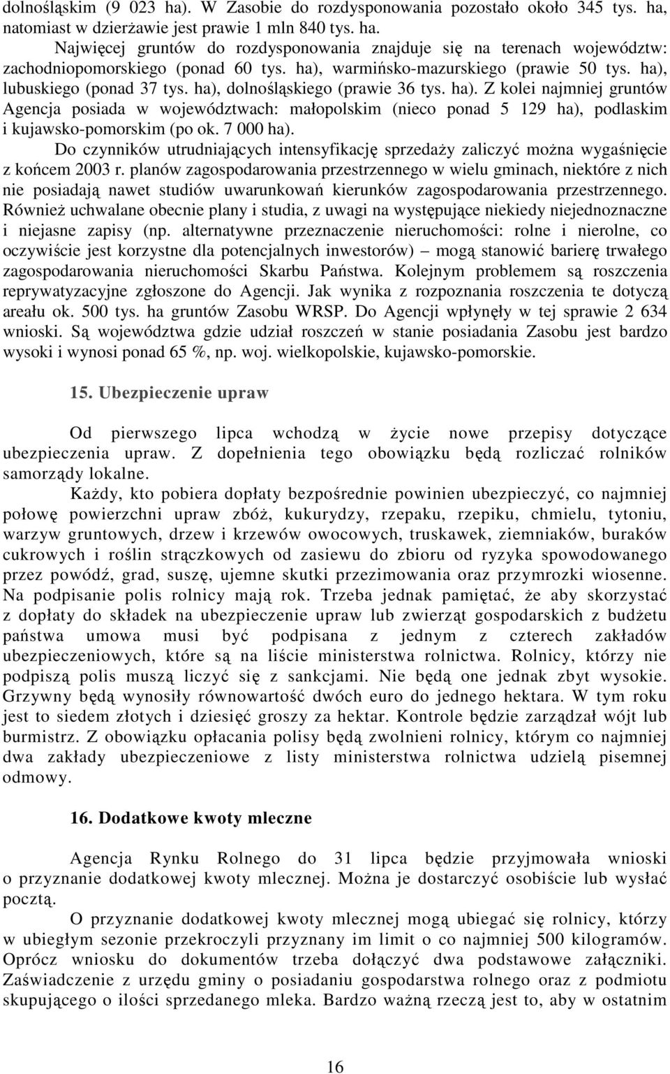 7 000 ha). Do czynników utrudniających intensyfikację sprzedaży zaliczyć można wygaśnięcie z końcem 2003 r.