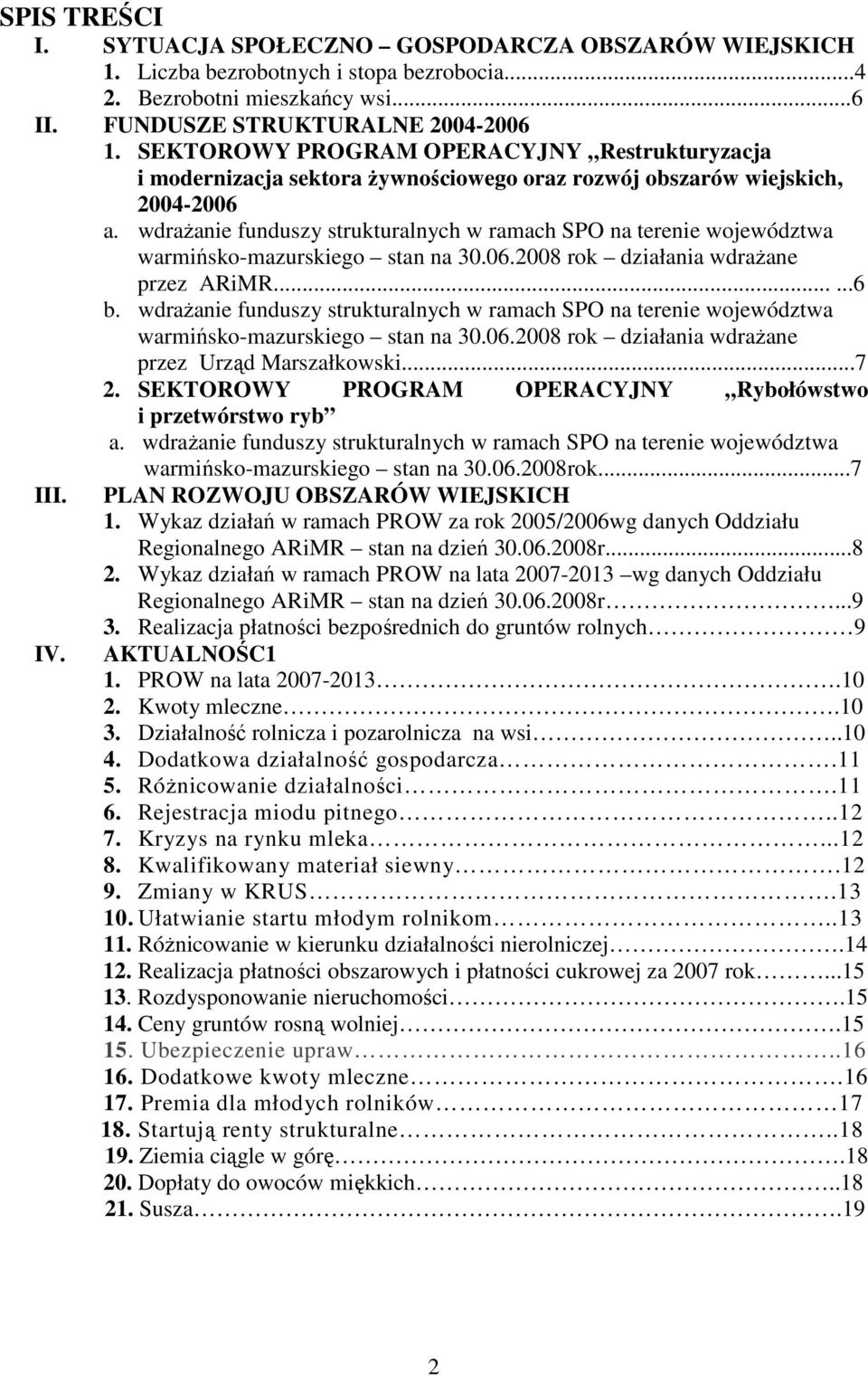 wdrażanie funduszy strukturalnych w ramach SPO na terenie województwa warmińsko-mazurskiego stan na 30.06.2008 rok działania wdrażane przez ARiMR......6 b.