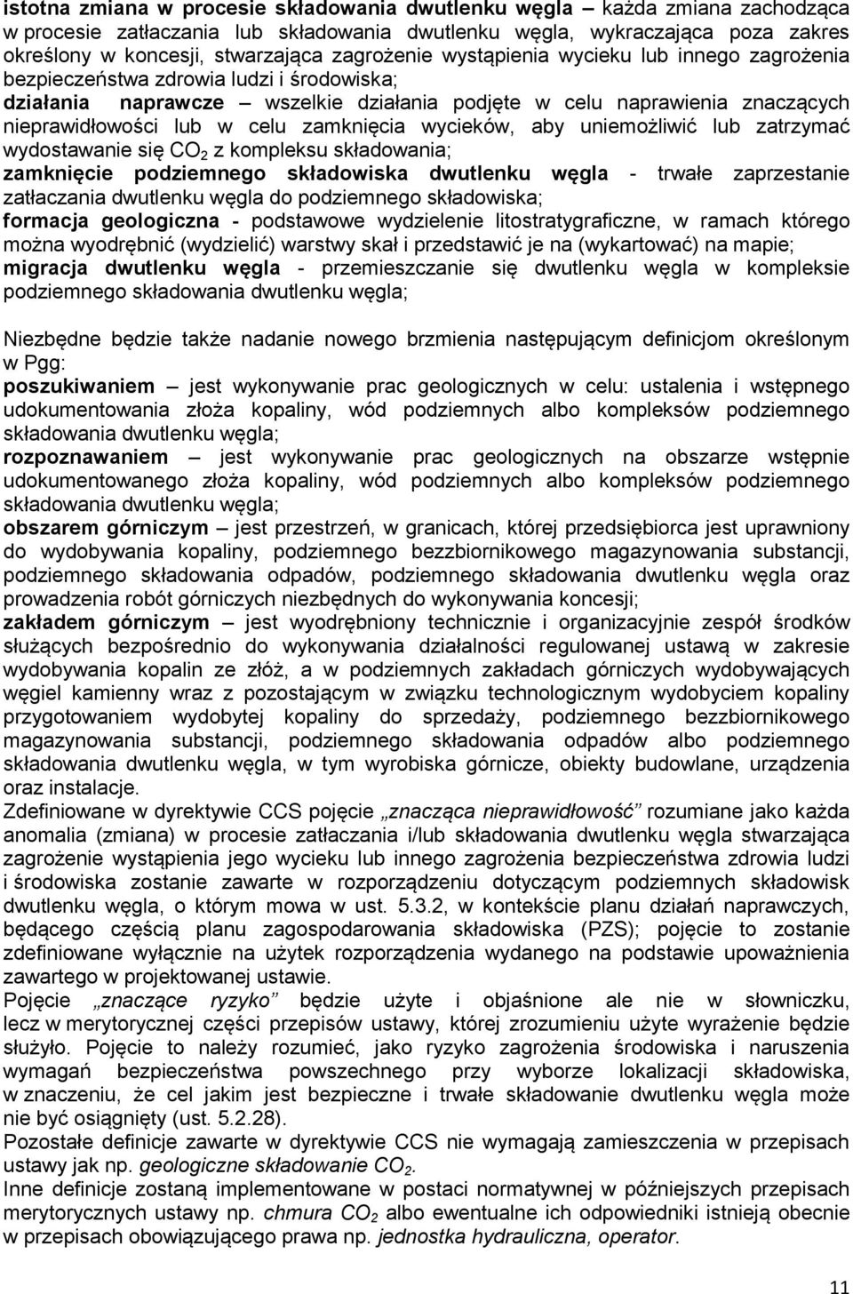 celu zamknięcia wycieków, aby uniemożliwić lub zatrzymać wydostawanie się CO 2 z kompleksu składowania; zamknięcie podziemnego składowiska dwutlenku węgla - trwałe zaprzestanie zatłaczania dwutlenku