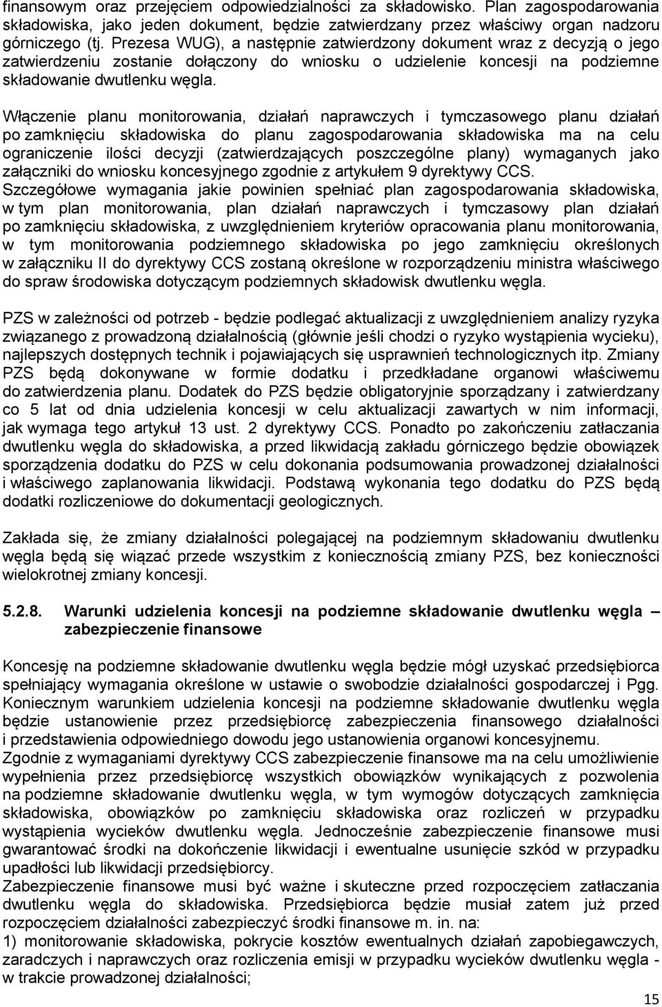 Włączenie planu monitorowania, działań naprawczych i tymczasowego planu działań po zamknięciu składowiska do planu zagospodarowania składowiska ma na celu ograniczenie ilości decyzji