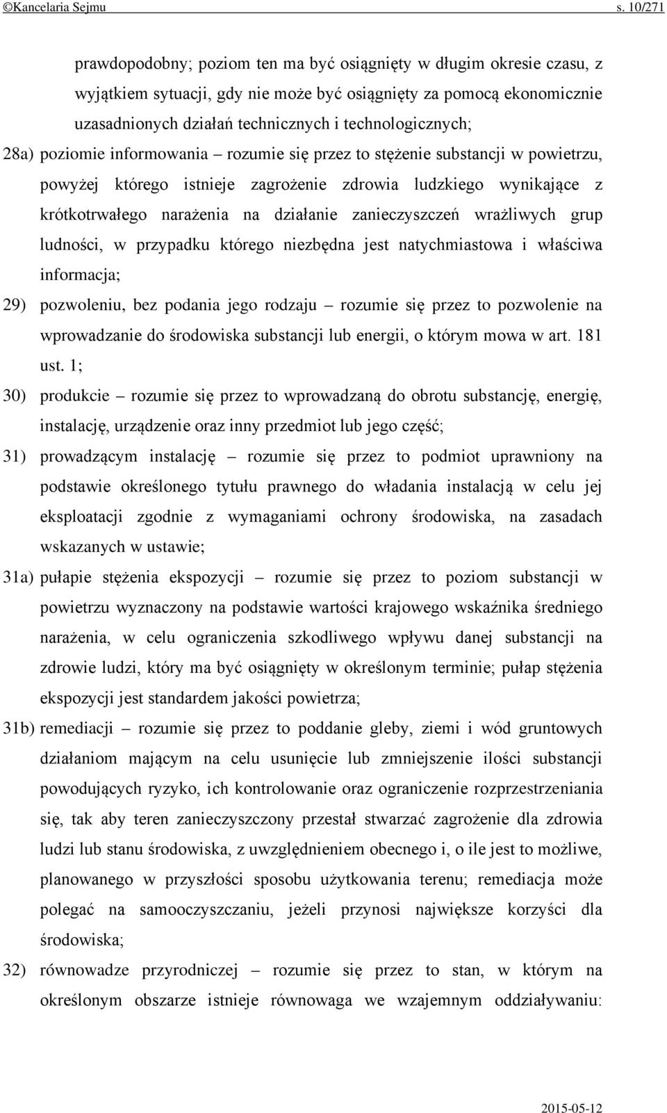 technologicznych; 28a) poziomie informowania rozumie się przez to stężenie substancji w powietrzu, powyżej którego istnieje zagrożenie zdrowia ludzkiego wynikające z krótkotrwałego narażenia na