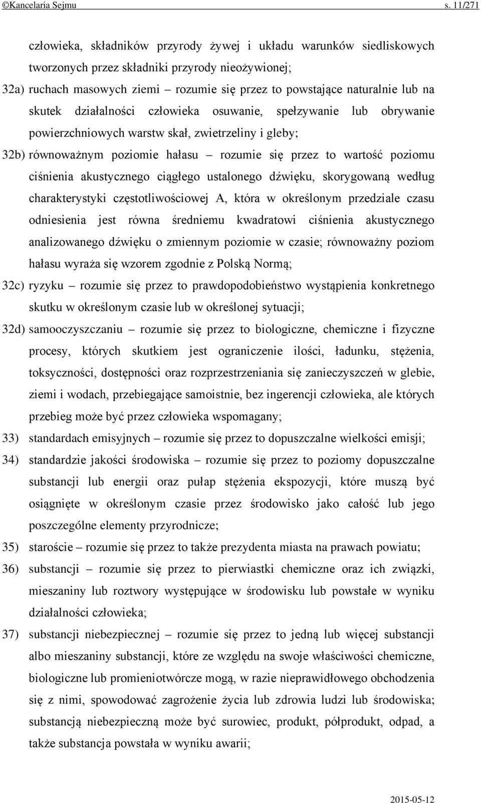 lub na skutek działalności człowieka osuwanie, spełzywanie lub obrywanie powierzchniowych warstw skał, zwietrzeliny i gleby; 32b) równoważnym poziomie hałasu rozumie się przez to wartość poziomu