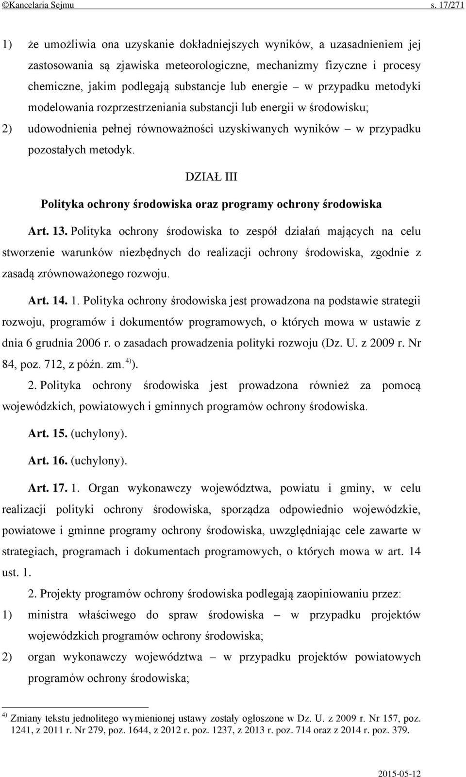 energie w przypadku metodyki modelowania rozprzestrzeniania substancji lub energii w środowisku; 2) udowodnienia pełnej równoważności uzyskiwanych wyników w przypadku pozostałych metodyk.