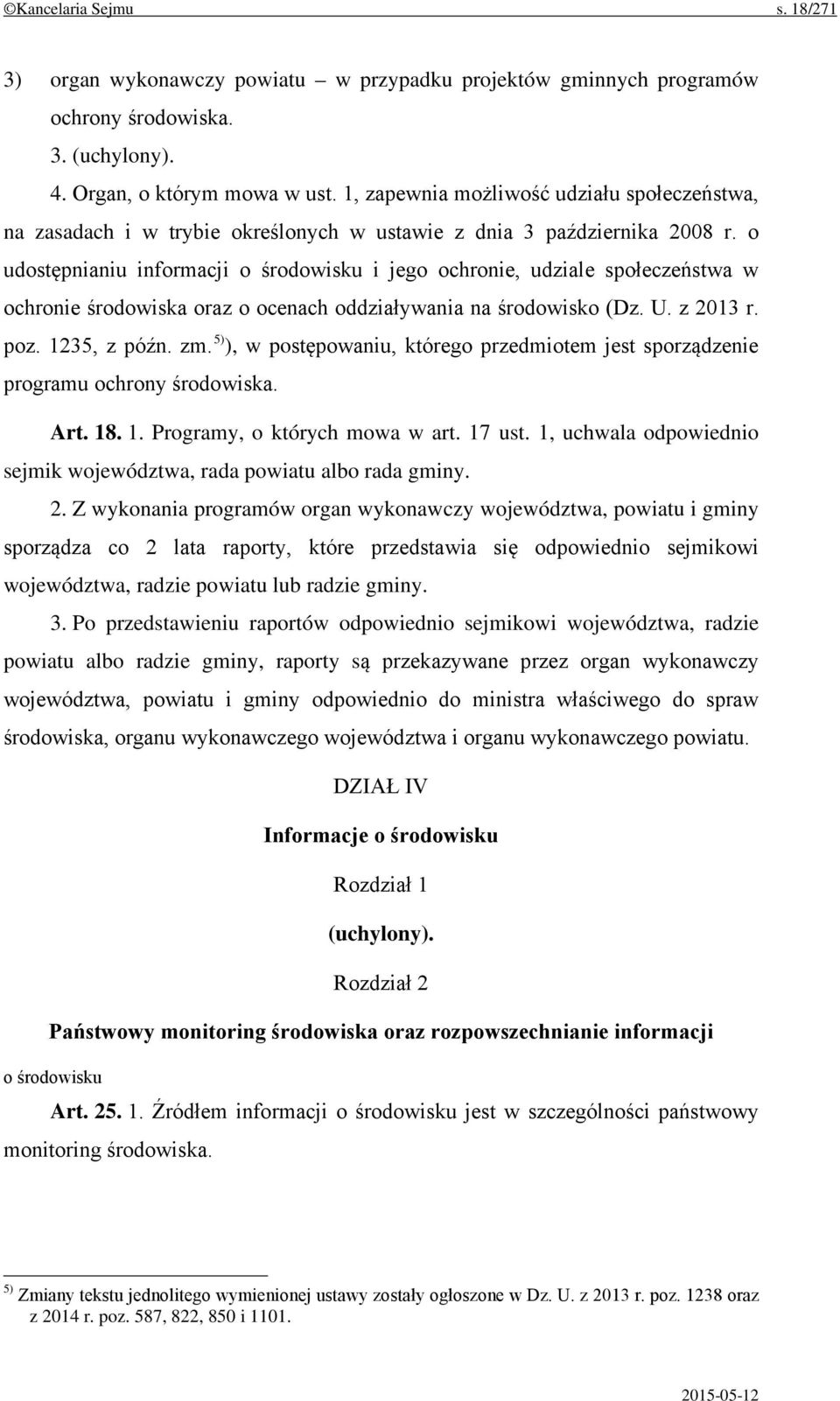 o udostępnianiu informacji o środowisku i jego ochronie, udziale społeczeństwa w ochronie środowiska oraz o ocenach oddziaływania na środowisko (Dz. U. z 2013 r. poz. 1235, z późn. zm.