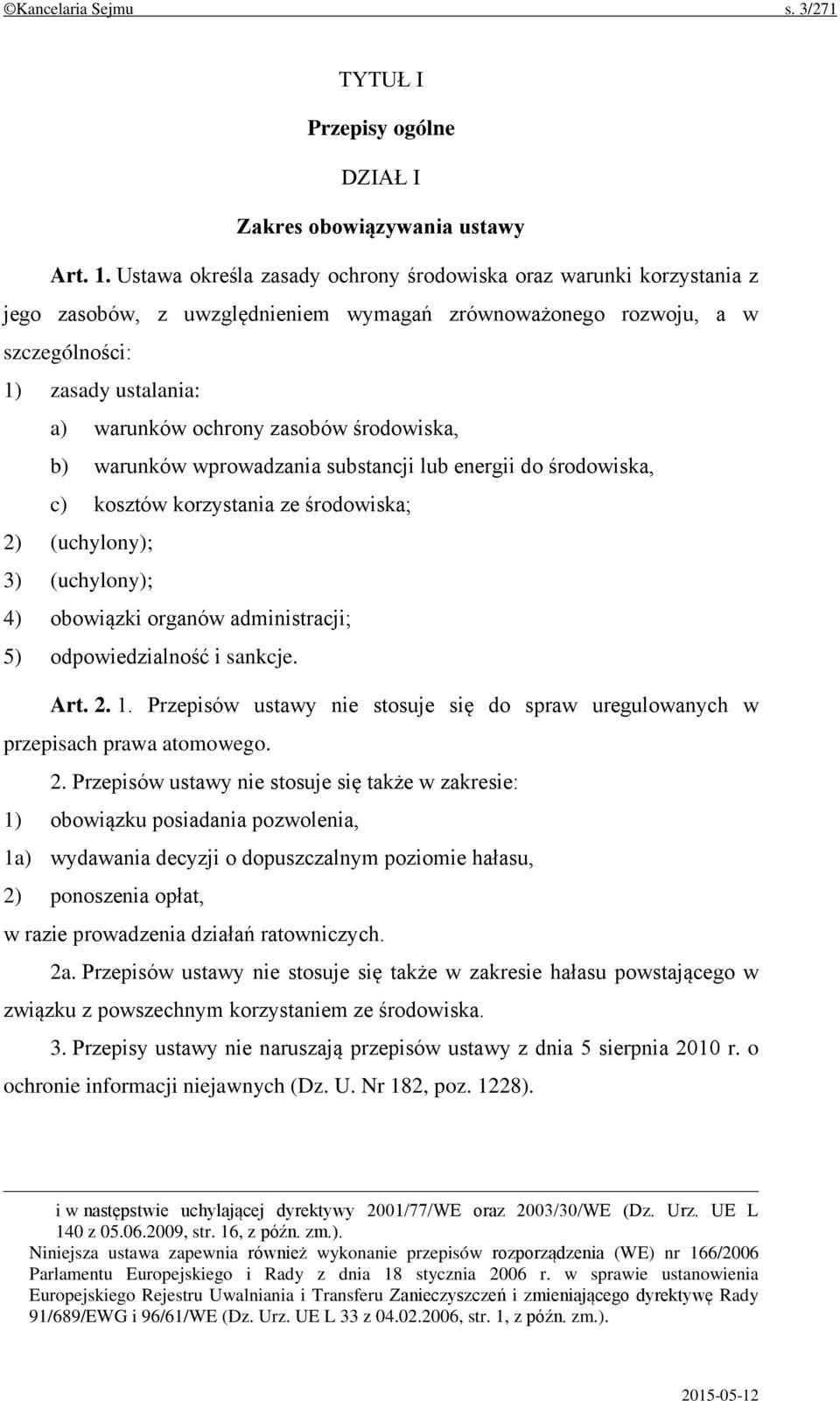 środowiska, b) warunków wprowadzania substancji lub energii do środowiska, c) kosztów korzystania ze środowiska; 2) (uchylony); 3) (uchylony); 4) obowiązki organów administracji; 5) odpowiedzialność