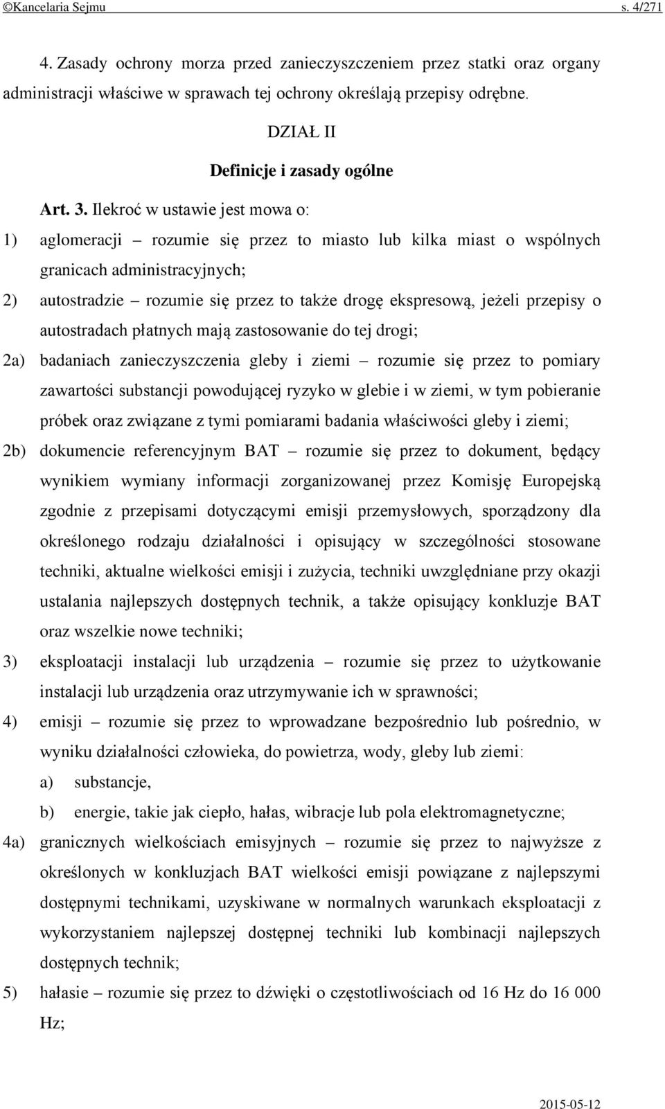 Ilekroć w ustawie jest mowa o: 1) aglomeracji rozumie się przez to miasto lub kilka miast o wspólnych granicach administracyjnych; 2) autostradzie rozumie się przez to także drogę ekspresową, jeżeli