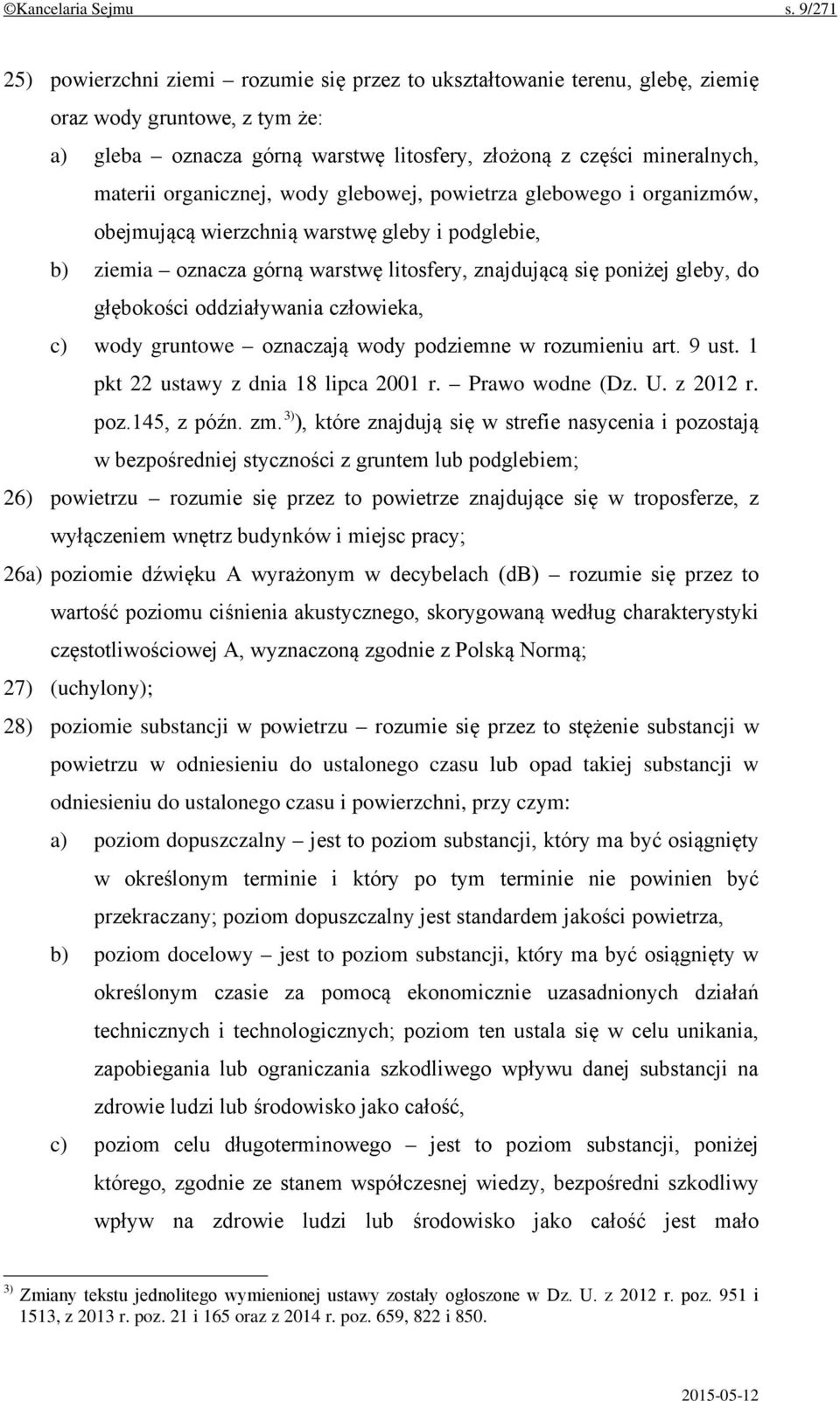 organicznej, wody glebowej, powietrza glebowego i organizmów, obejmującą wierzchnią warstwę gleby i podglebie, b) ziemia oznacza górną warstwę litosfery, znajdującą się poniżej gleby, do głębokości