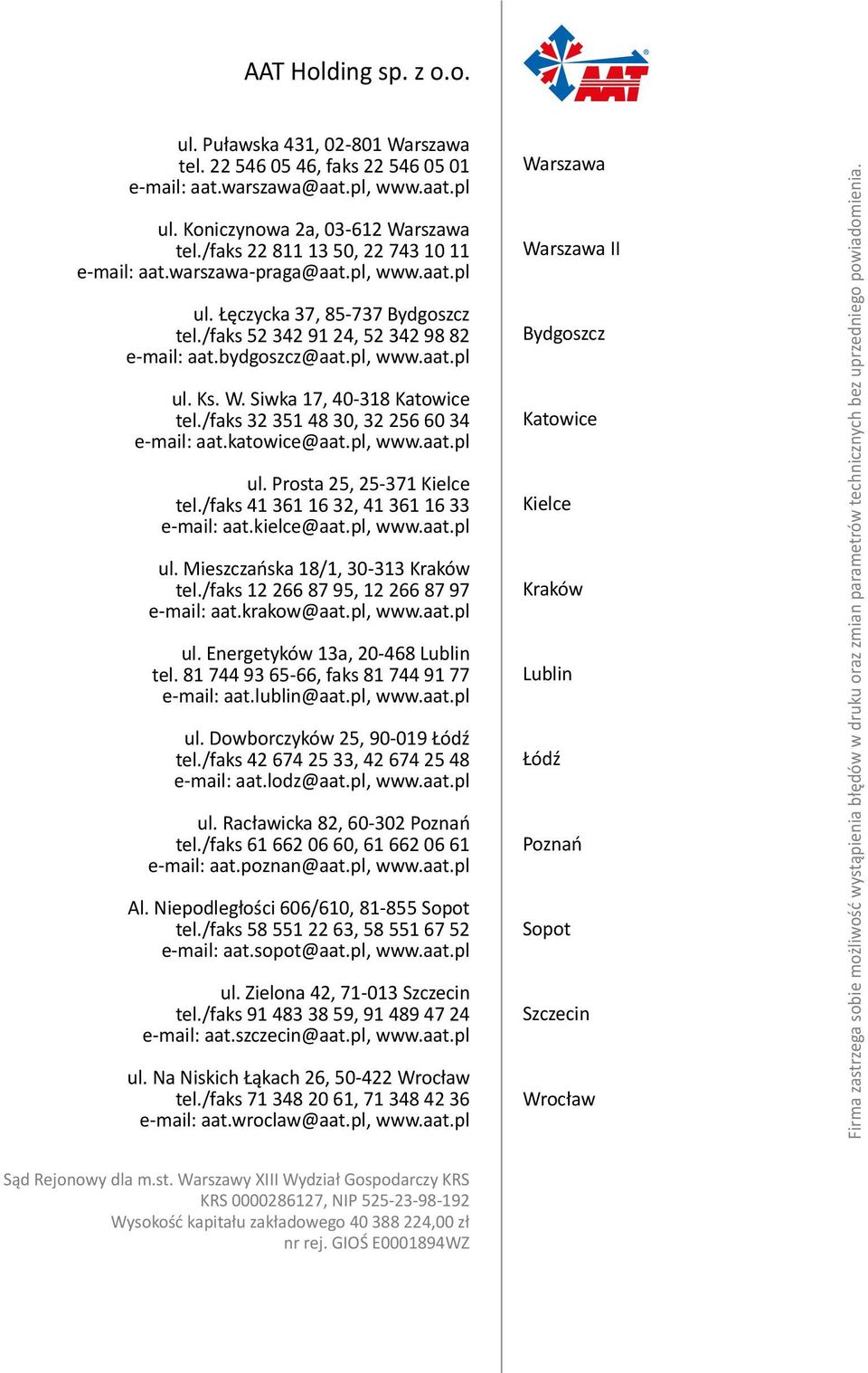 W. Siwka 17, 40-318 Katowice tel./faks 32 351 48 30, 32 256 60 34 e-mail: aat.katowice@aat.pl, www.aat.pl ul. Prosta 25, 25-371 Kielce tel./faks 41 361 16 32, 41 361 16 33 e-mail: aat.kielce@aat.