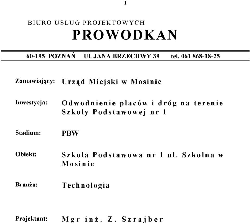 d r ó g n a t e r e n i e S z k o ł y P o d s t a w o w e j n r 1 Stadium: PBW Obiekt: S z k o ł a