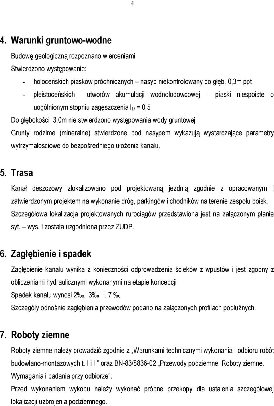 rodzime (mineralne) stwierdzone pod nasypem wykazują wystarczające parametry wytrzymałościowe do bezpośredniego ułożenia kanału. 5.