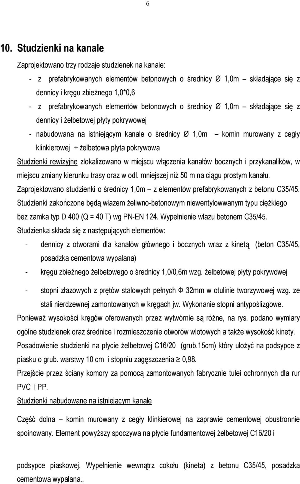 + żelbetowa płyta pokrywowa Studzienki rewizyjne zlokalizowano w miejscu włączenia kanałów bocznych i przykanalików, w miejscu zmiany kierunku trasy oraz w odl.