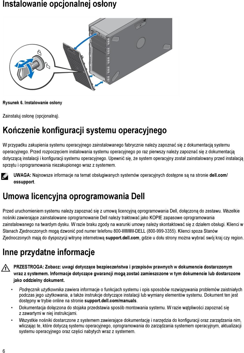 Przed rozpoczęciem instalowania systemu operacyjnego po raz pierwszy należy zapoznać się z dokumentacją dotyczącą instalacji i konfiguracji systemu operacyjnego.