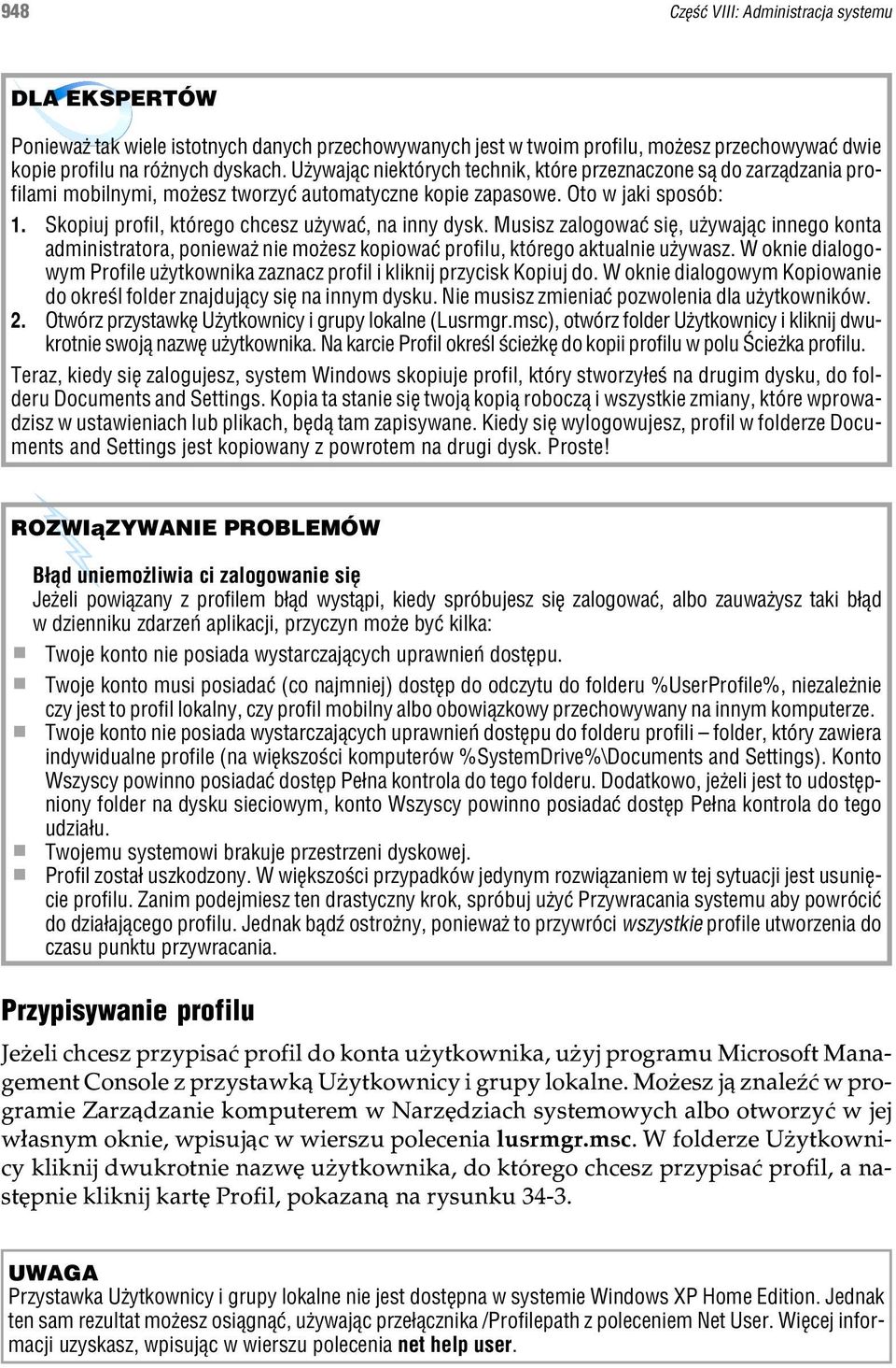 Skopiuj profil, którego chcesz u ywaæ, na inny dysk. Musisz zalogowaæ siê, u ywaj¹c innego konta administratora, poniewa nie mo esz kopiowaæ profilu, którego aktualnie u ywasz.