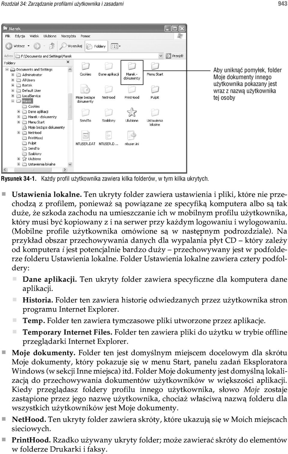 Ten ukryty folder zawiera ustawienia i pliki, które nie przechodz¹ z profilem, poniewa s¹ powi¹zane ze specyfik¹ komputera albo s¹ tak du e, e szkoda zachodu na umieszczanie ich w mobilnym profilu u